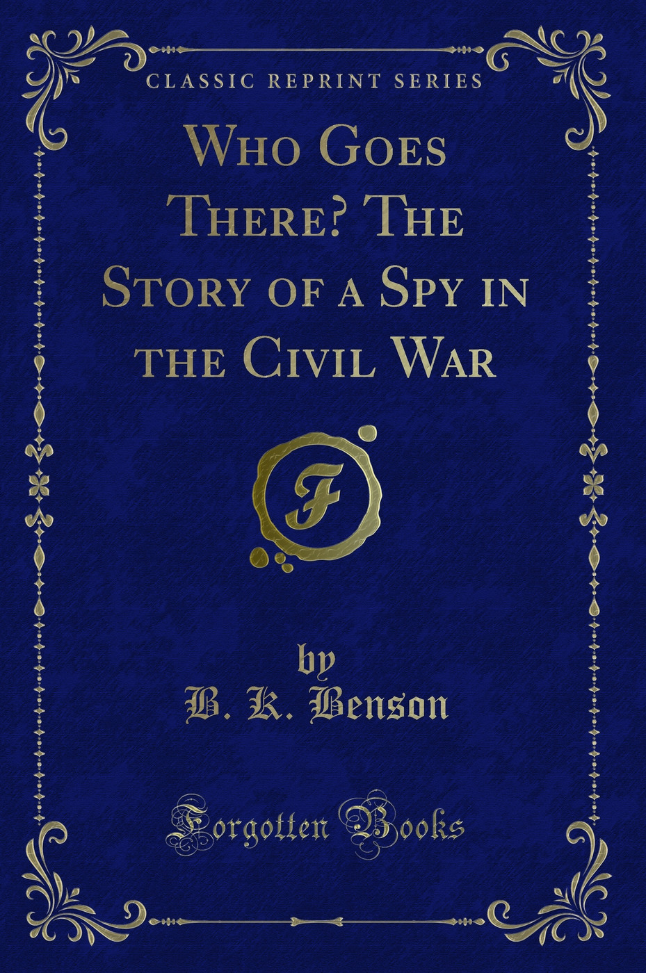 Who Goes There? The Story of a Spy in the Civil War (Classic Reprint)