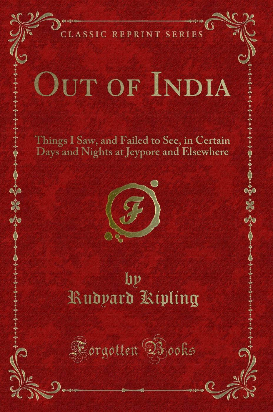 Out of India: Things I Saw, and Failed to See, in Certain Days and Nights at Jeypore and Elsewhere (Classic Reprint)