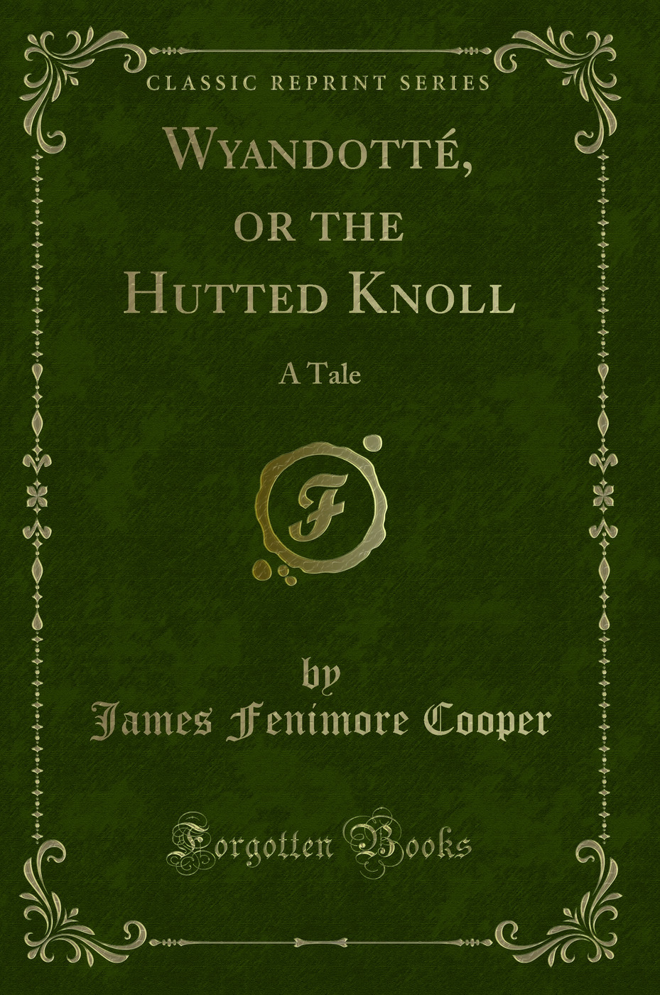 Wyandotté, or the Hutted Knoll: A Tale (Classic Reprint)