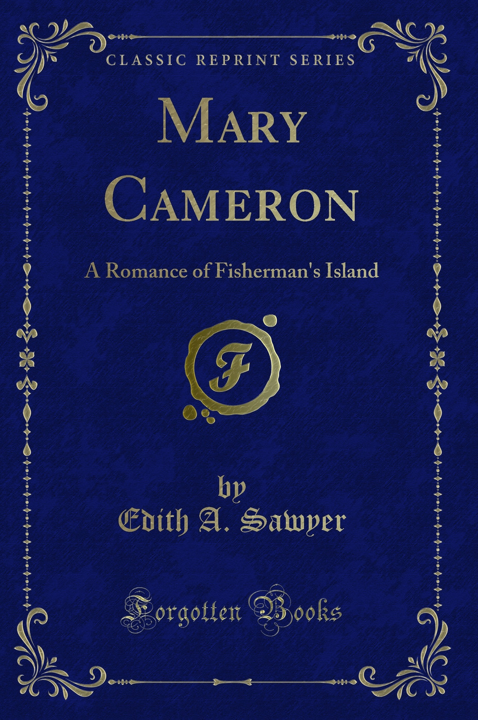 Mary Cameron: A Romance of Fisherman's Island (Classic Reprint)