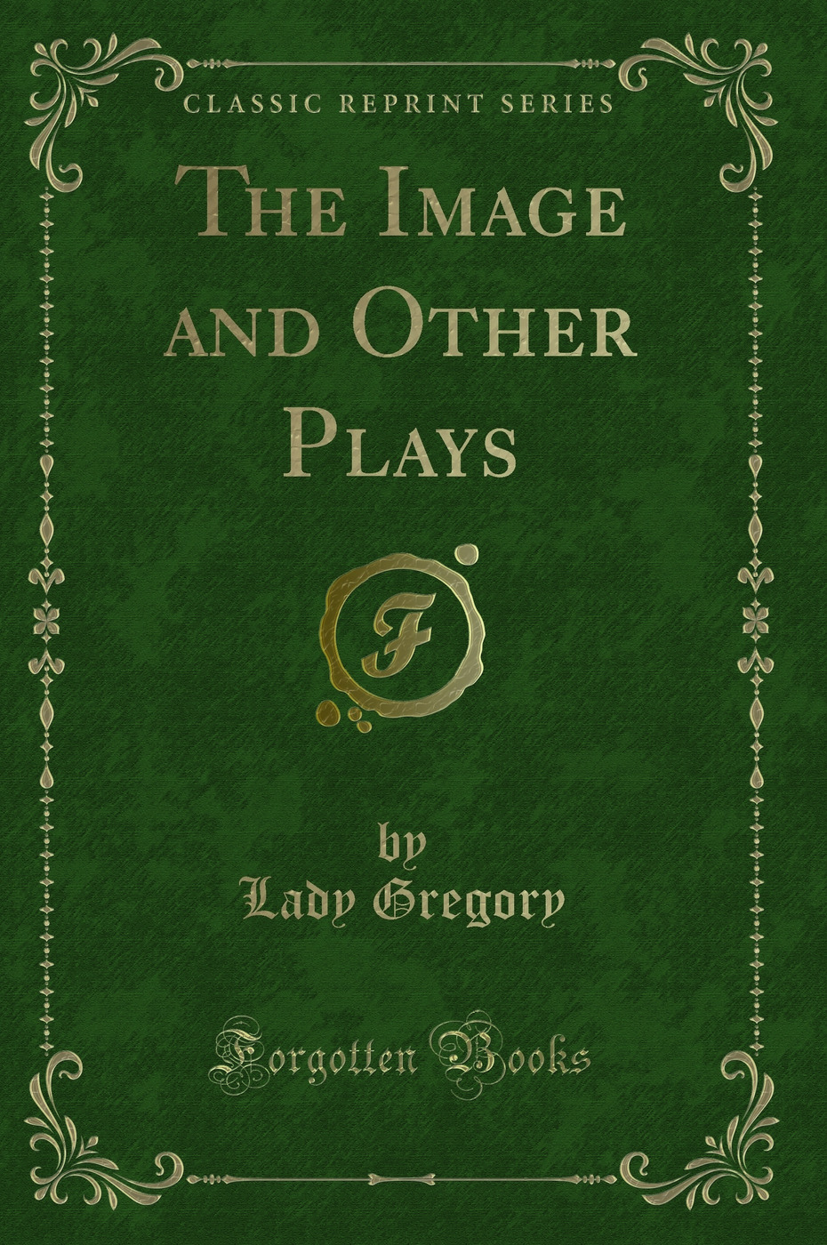 The Image and Other Plays (Classic Reprint)