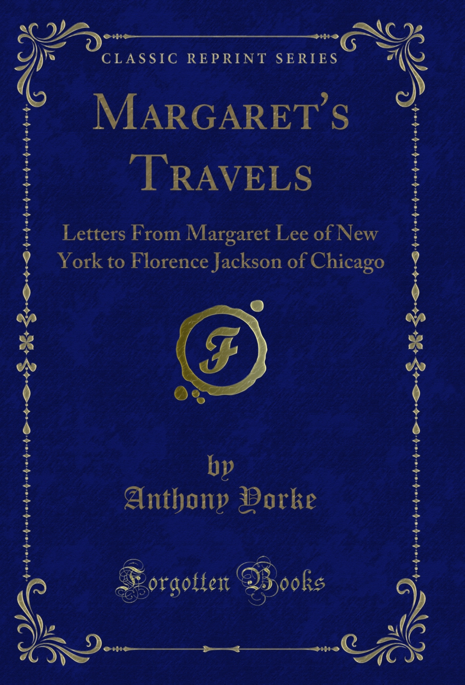 Margaret's Travels: Letters From Margaret Lee of New York to Florence Jackson of Chicago (Classic Reprint)