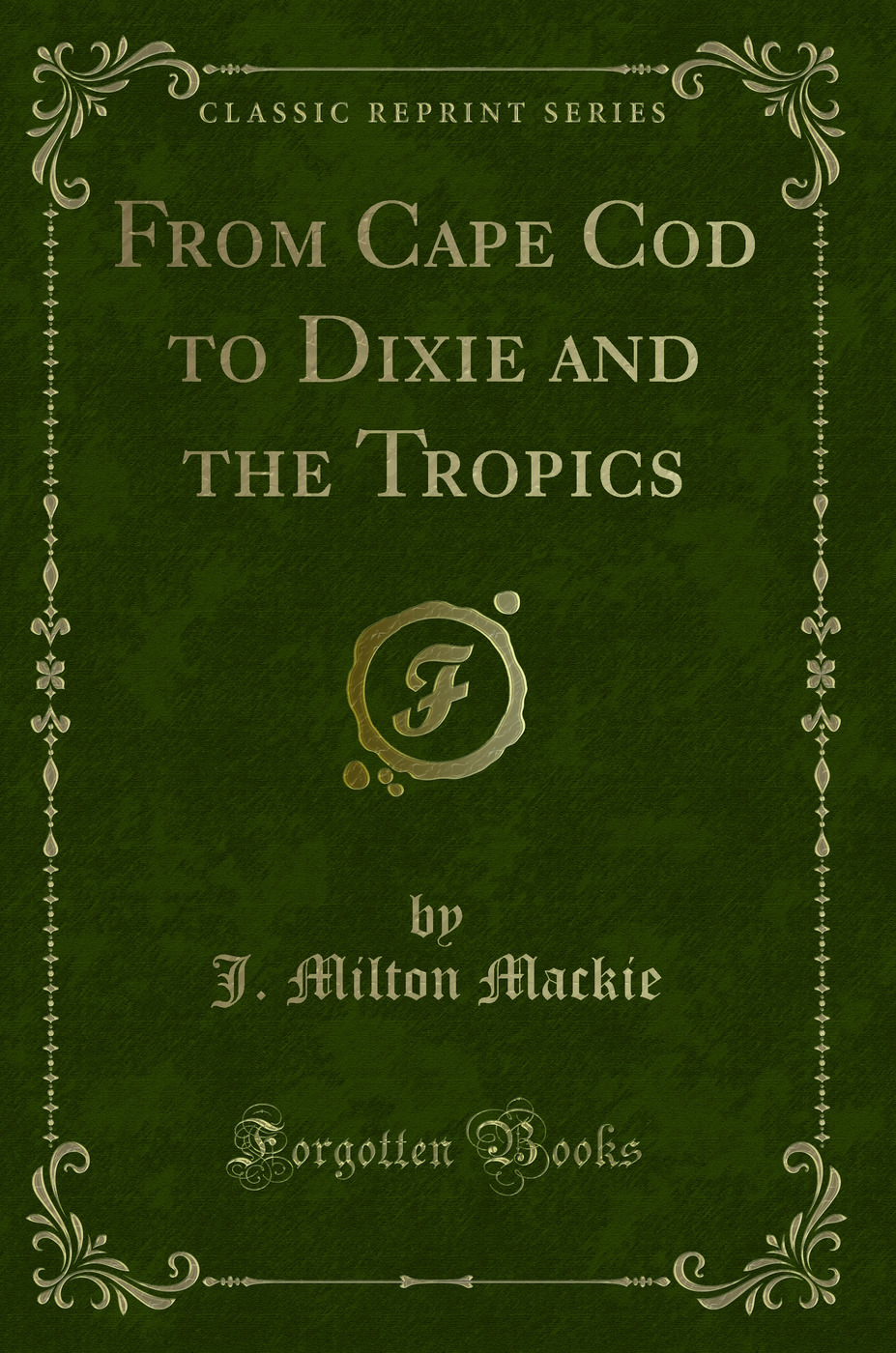 From Cape Cod to Dixie and the Tropics (Classic Reprint)