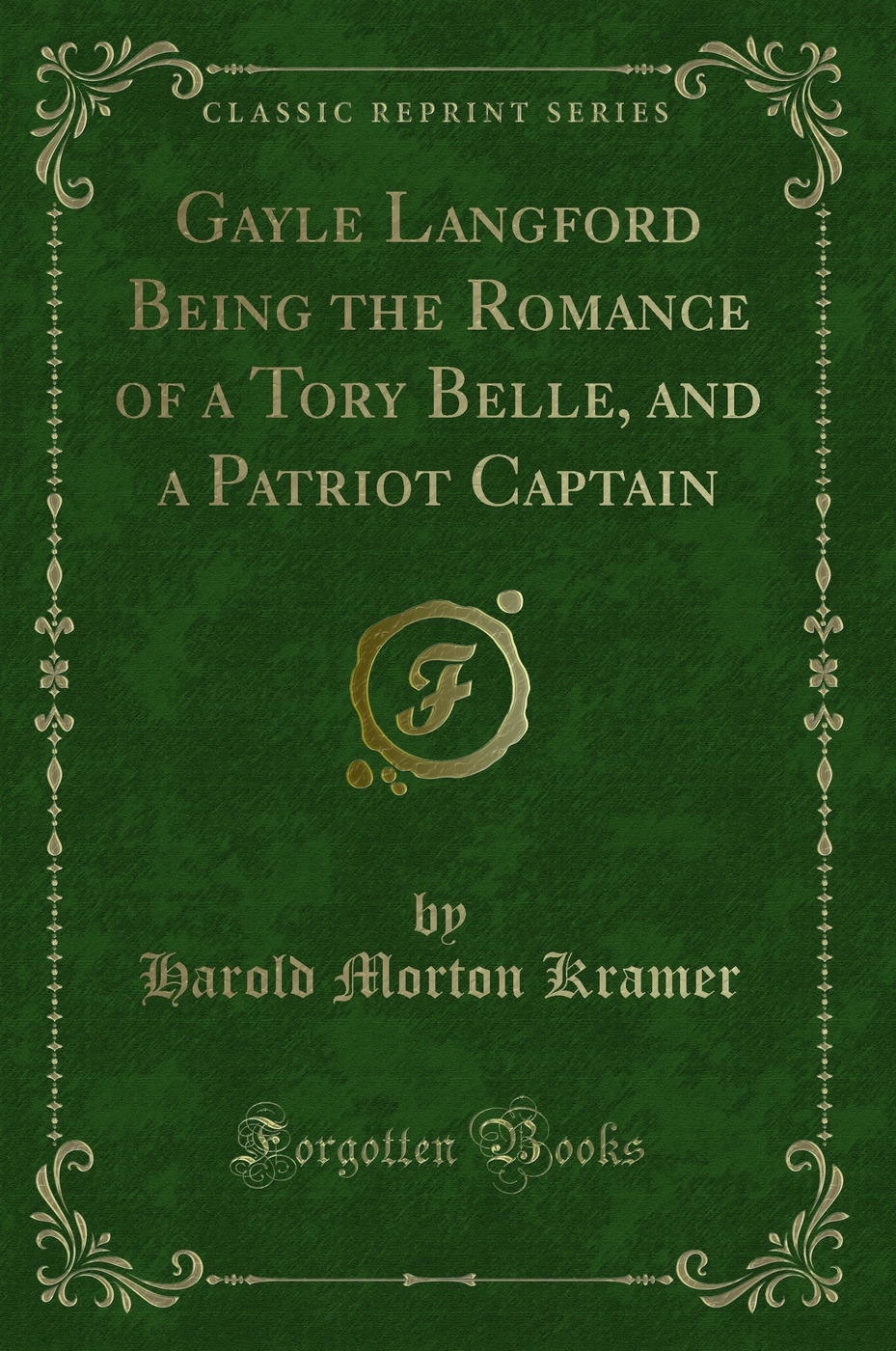 Gayle Langford Being the Romance of a Tory Belle, and a Patriot Captain (Classic Reprint)