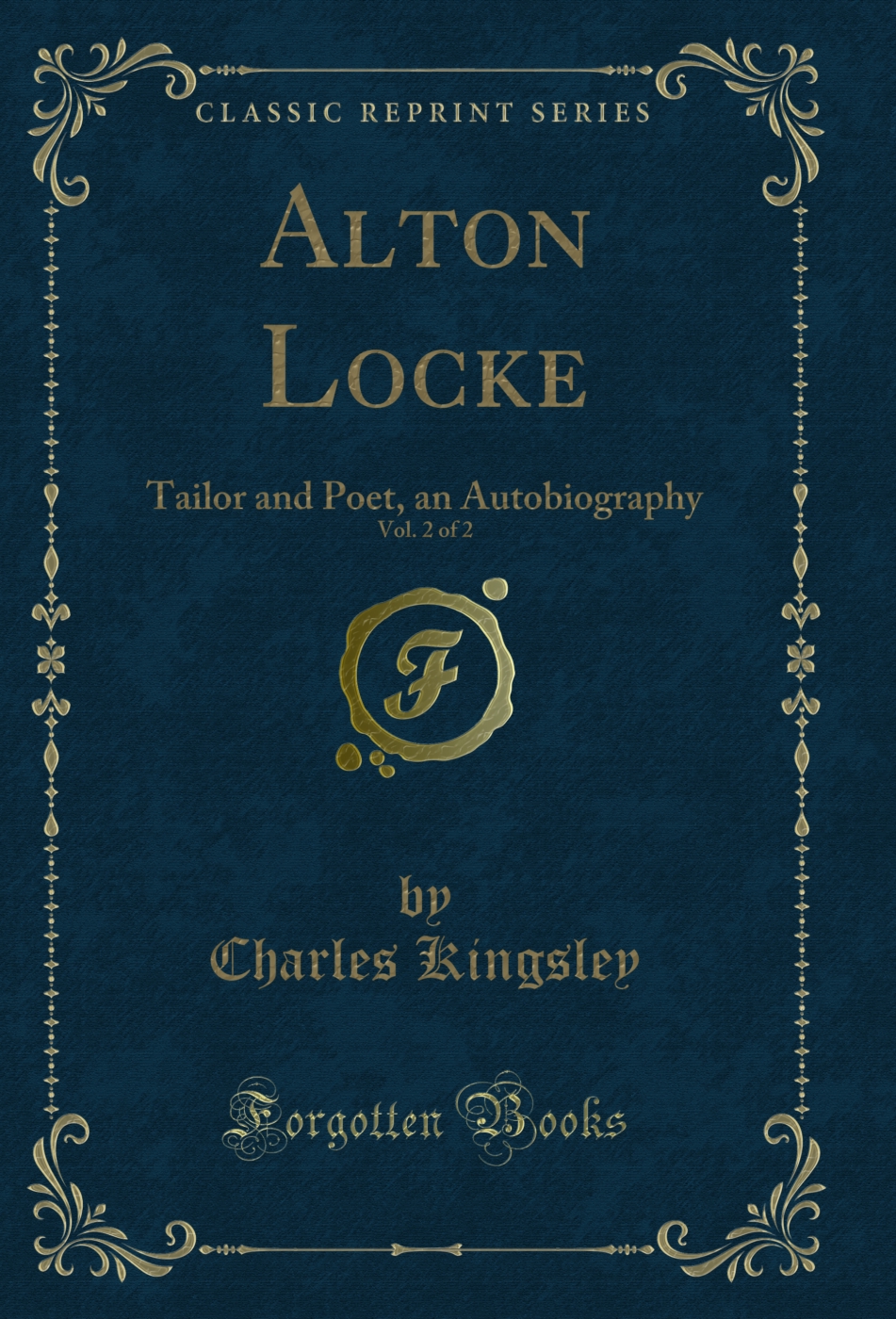 Alton Locke, Vol. 2 of 2: Tailor and Poet, an Autobiography (Classic Reprint)