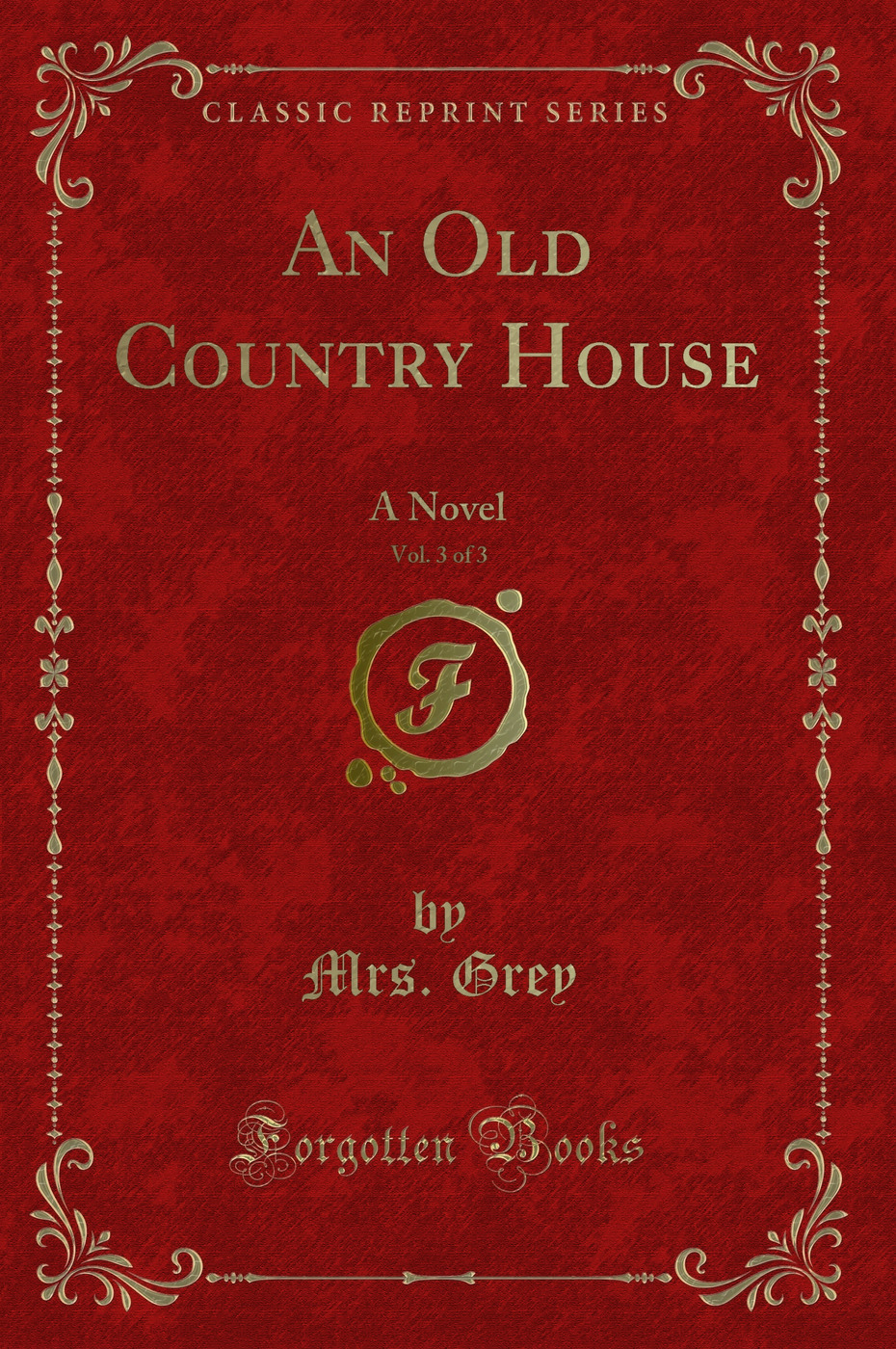 An Old Country House, Vol. 3 of 3: A Novel (Classic Reprint)