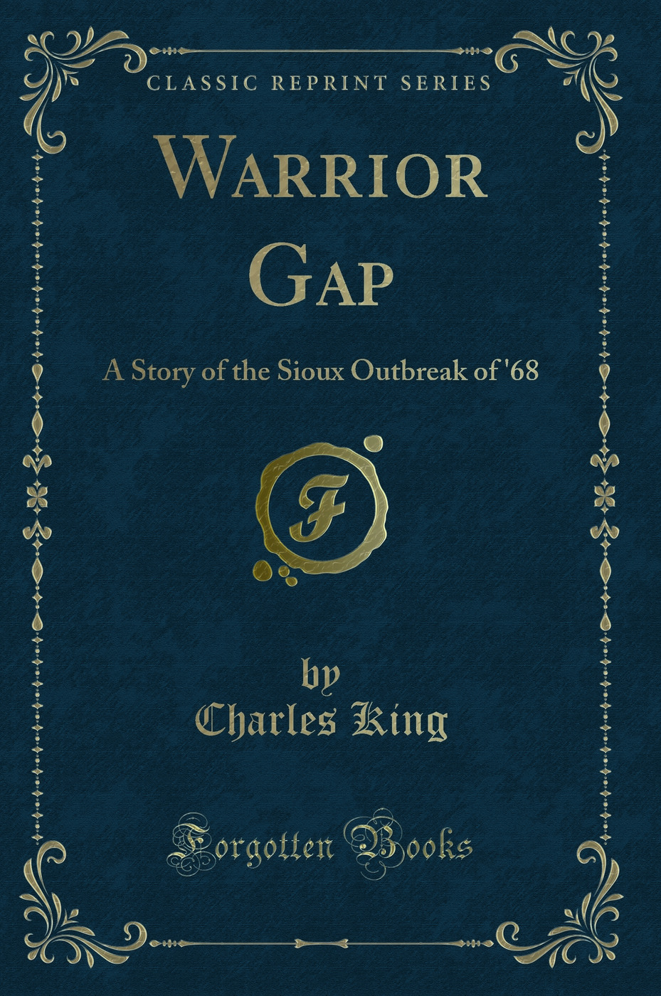 Warrior Gap: A Story of the Sioux Outbreak of '68 (Classic Reprint)