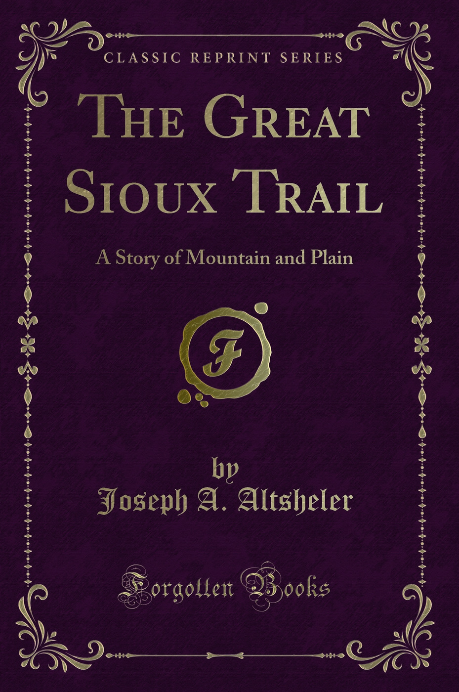 The Great Sioux Trail: A Story of Mountain and Plain (Classic Reprint)