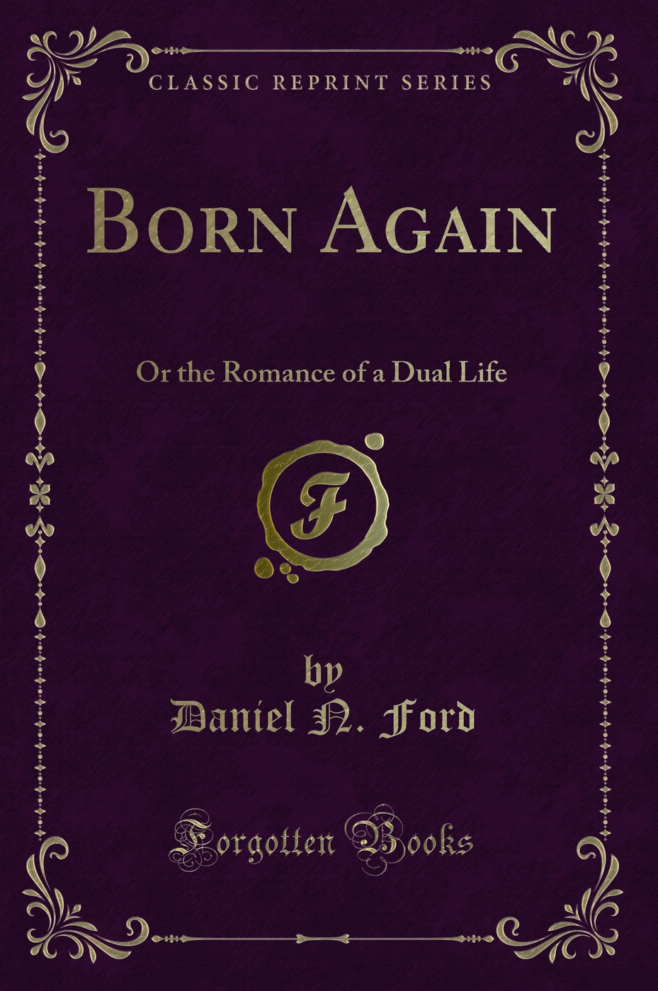 Born Again: Or the Romance of a Dual Life (Classic Reprint)