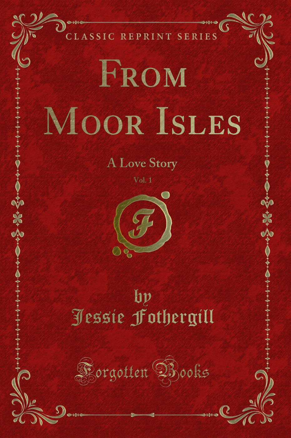 From Moor Isles, Vol. 1: A Love Story (Classic Reprint)