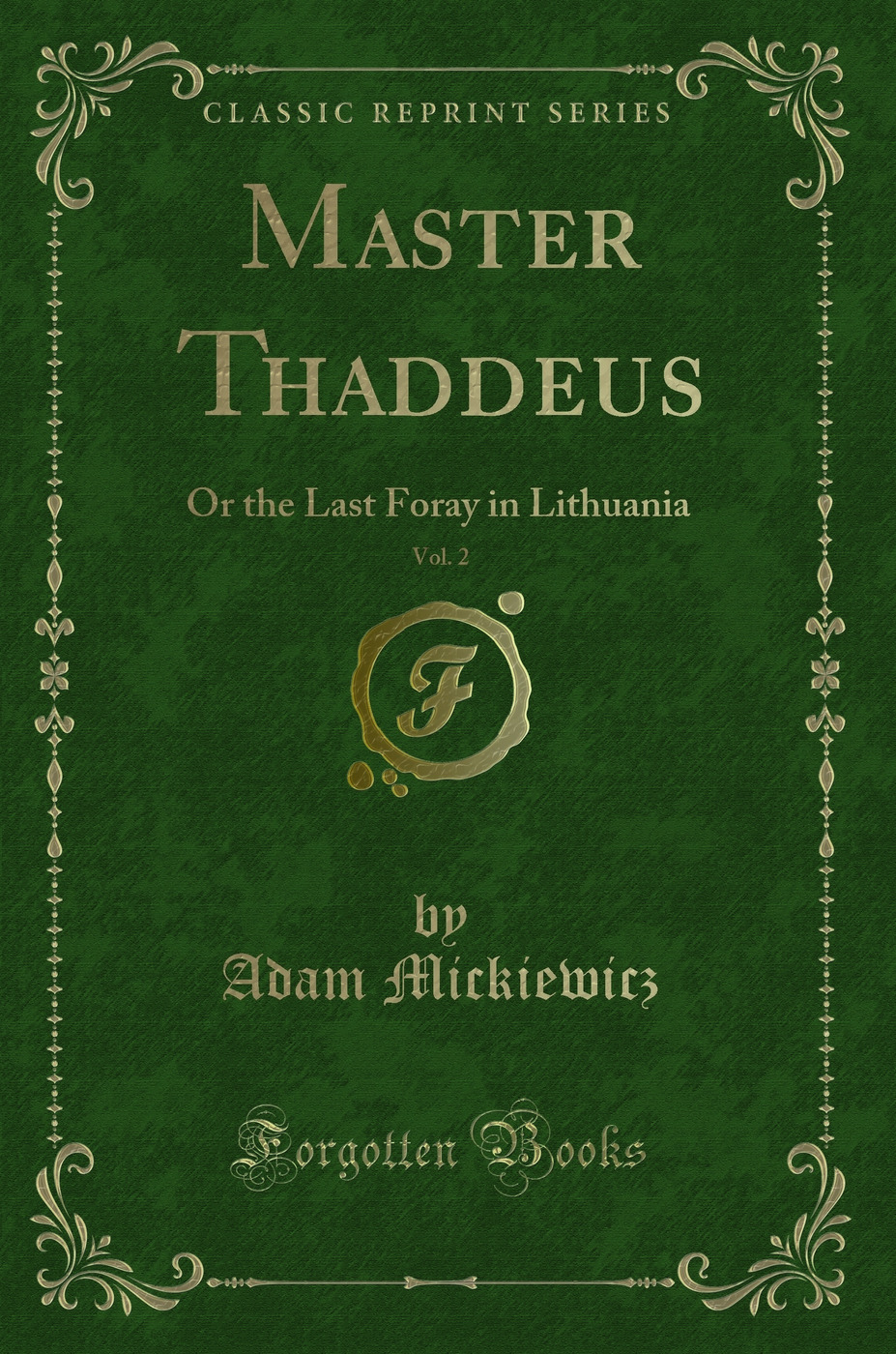 Master Thaddeus, Vol. 2: Or the Last Foray in Lithuania (Classic Reprint)