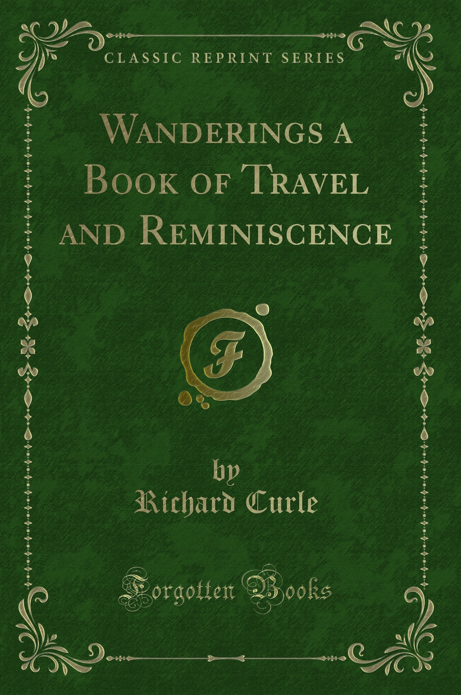 Wanderings a Book of Travel and Reminiscence (Classic Reprint)
