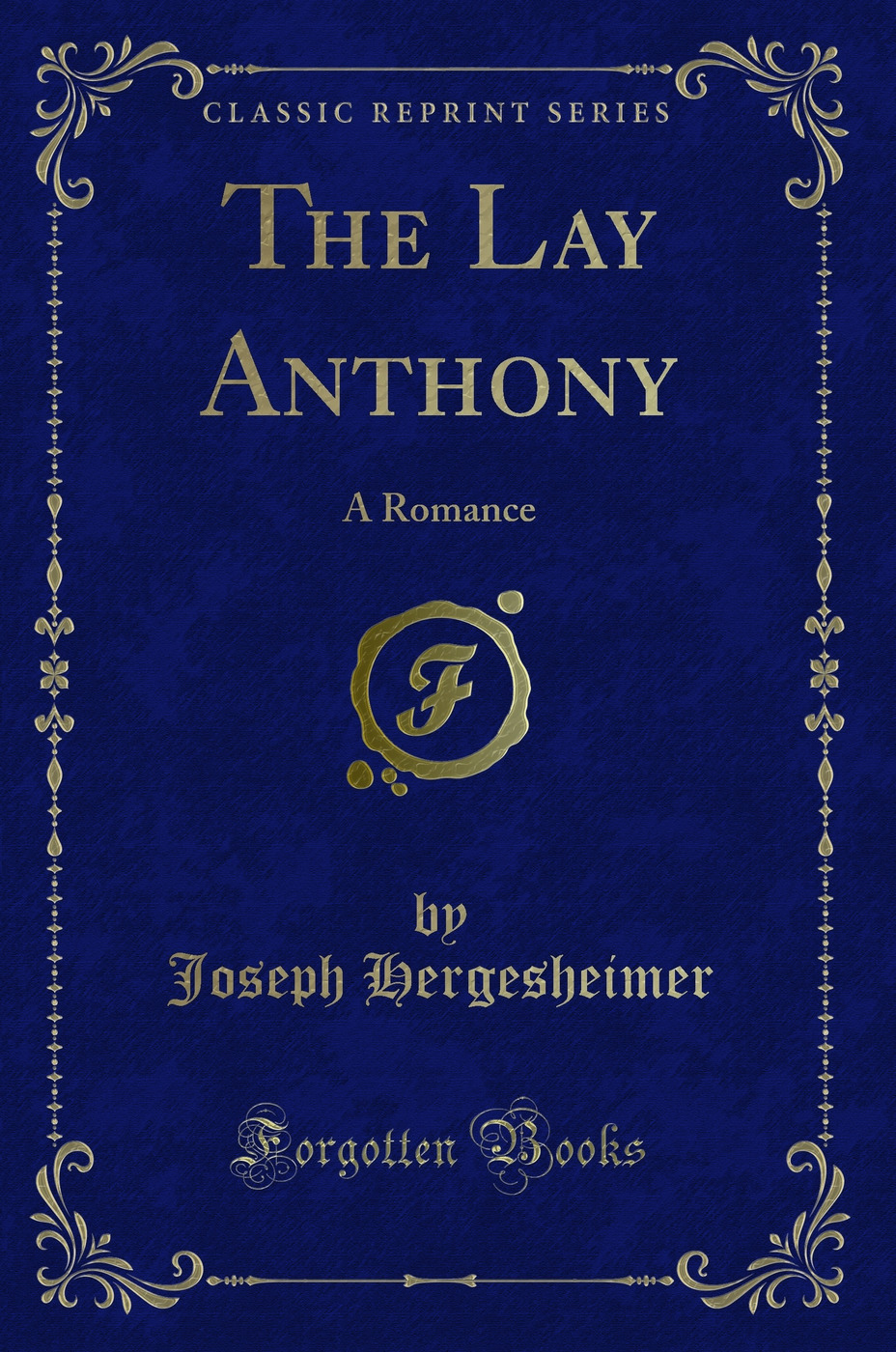 The Lay Anthony: A Romance (Classic Reprint)
