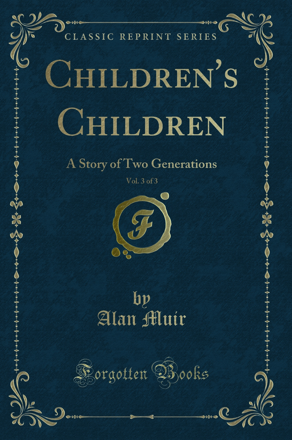 Children's Children, Vol. 3 of 3: A Story of Two Generations (Classic Reprint)