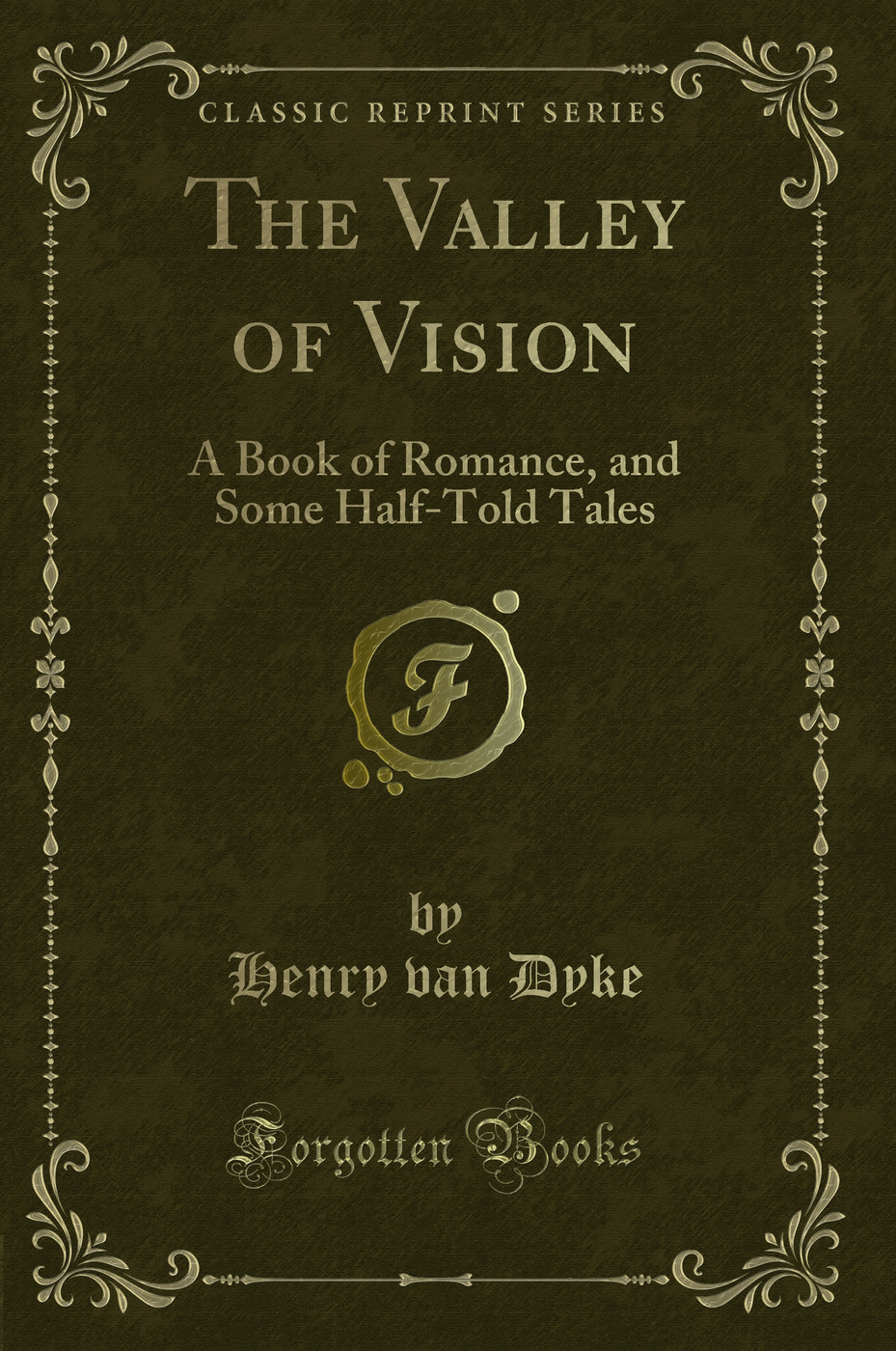 The Valley of Vision: A Book of Romance, and Some Half-Told Tales (Classic Reprint)