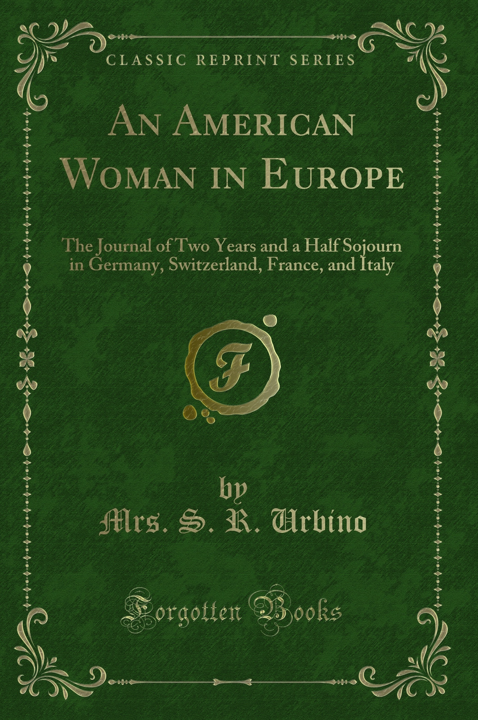 An American Woman in Europe: The Journal of Two Years and a Half Sojourn in Germany, Switzerland, France, and Italy (Classic Reprint)