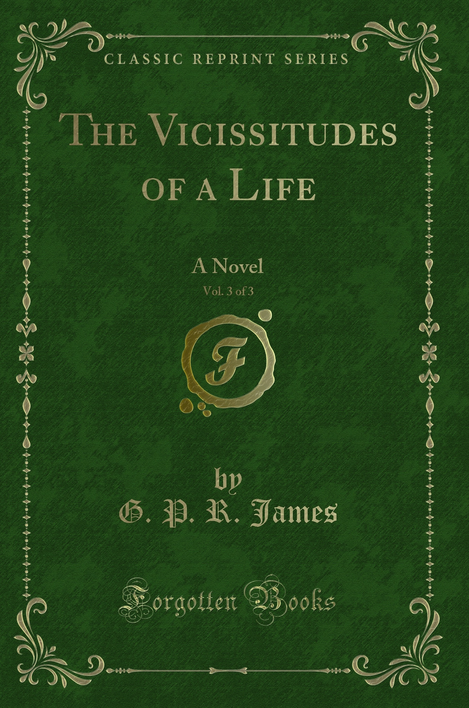 The Vicissitudes of a Life, Vol. 3 of 3: A Novel (Classic Reprint)
