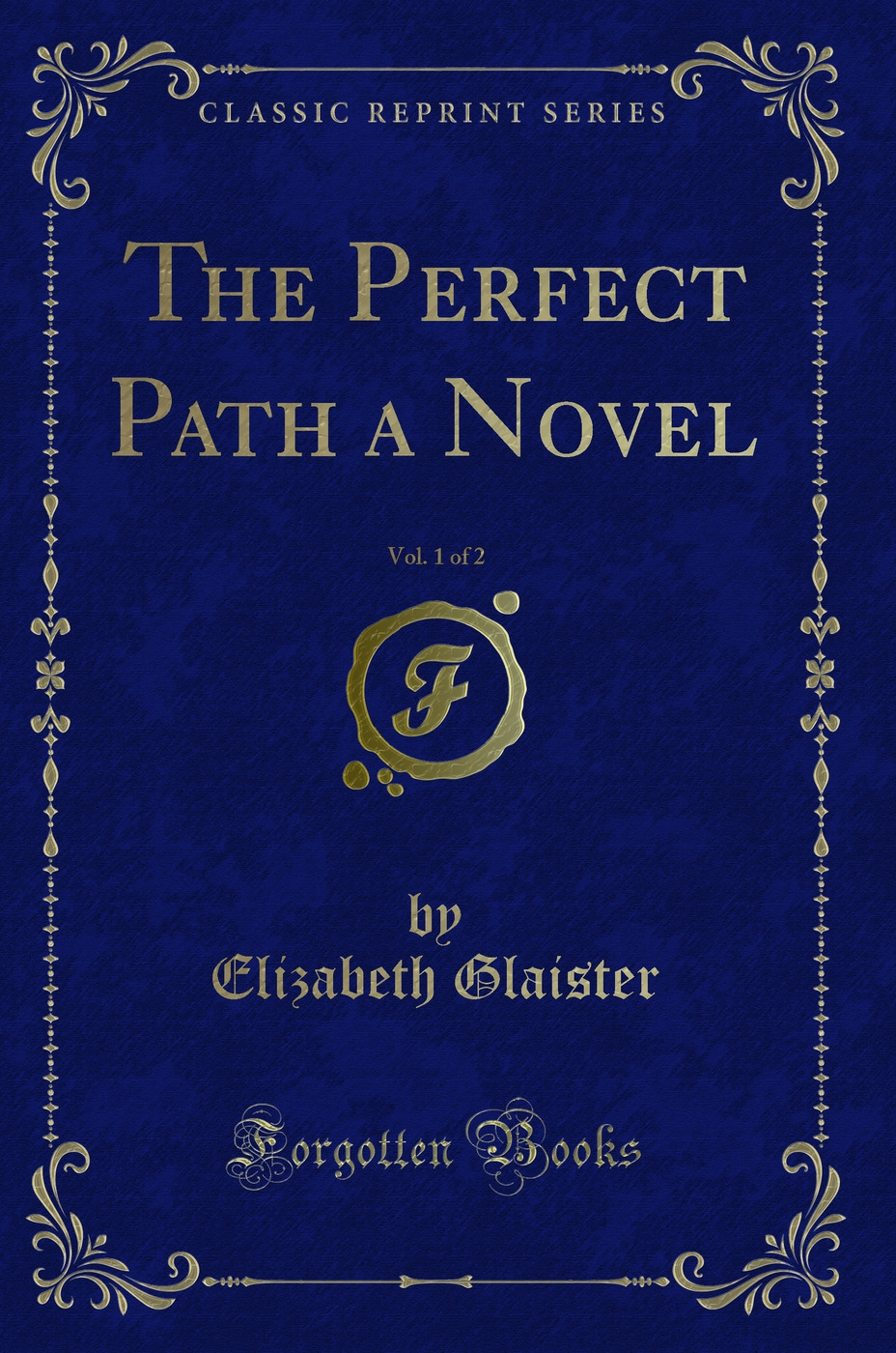 The Perfect Path a Novel, Vol. 1 of 2 (Classic Reprint)