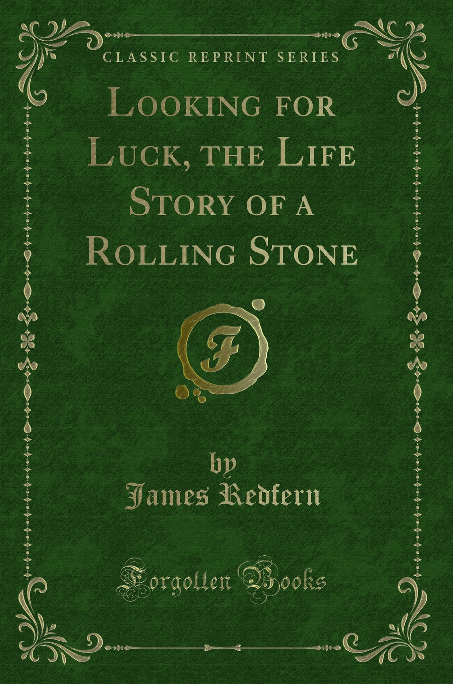 Looking for Luck, the Life Story of a Rolling Stone (Classic Reprint)