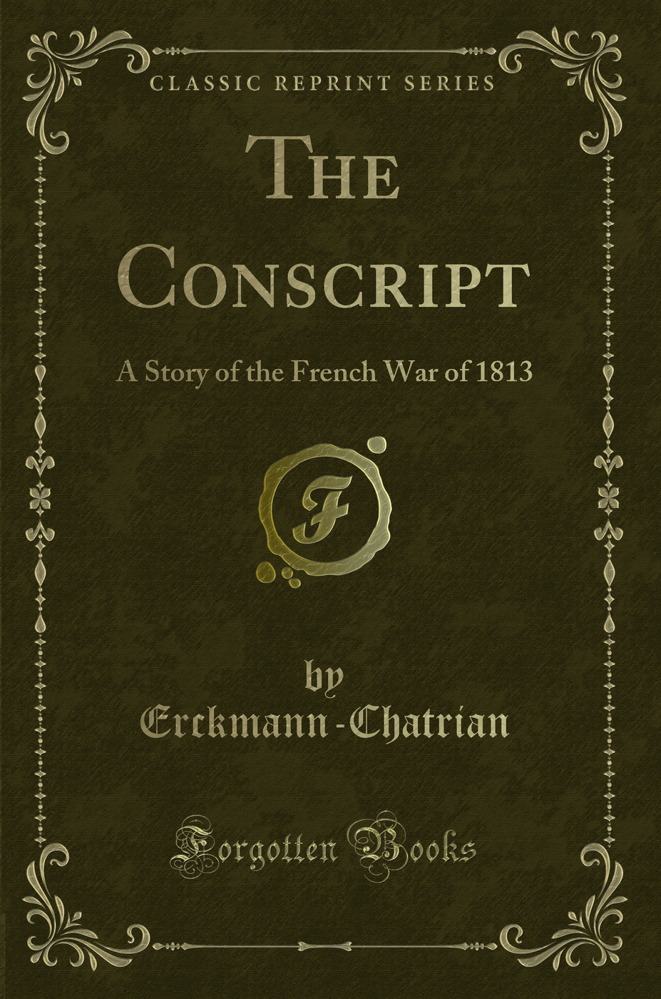 The Conscript: A Story of the French War of 1813 (Classic Reprint)