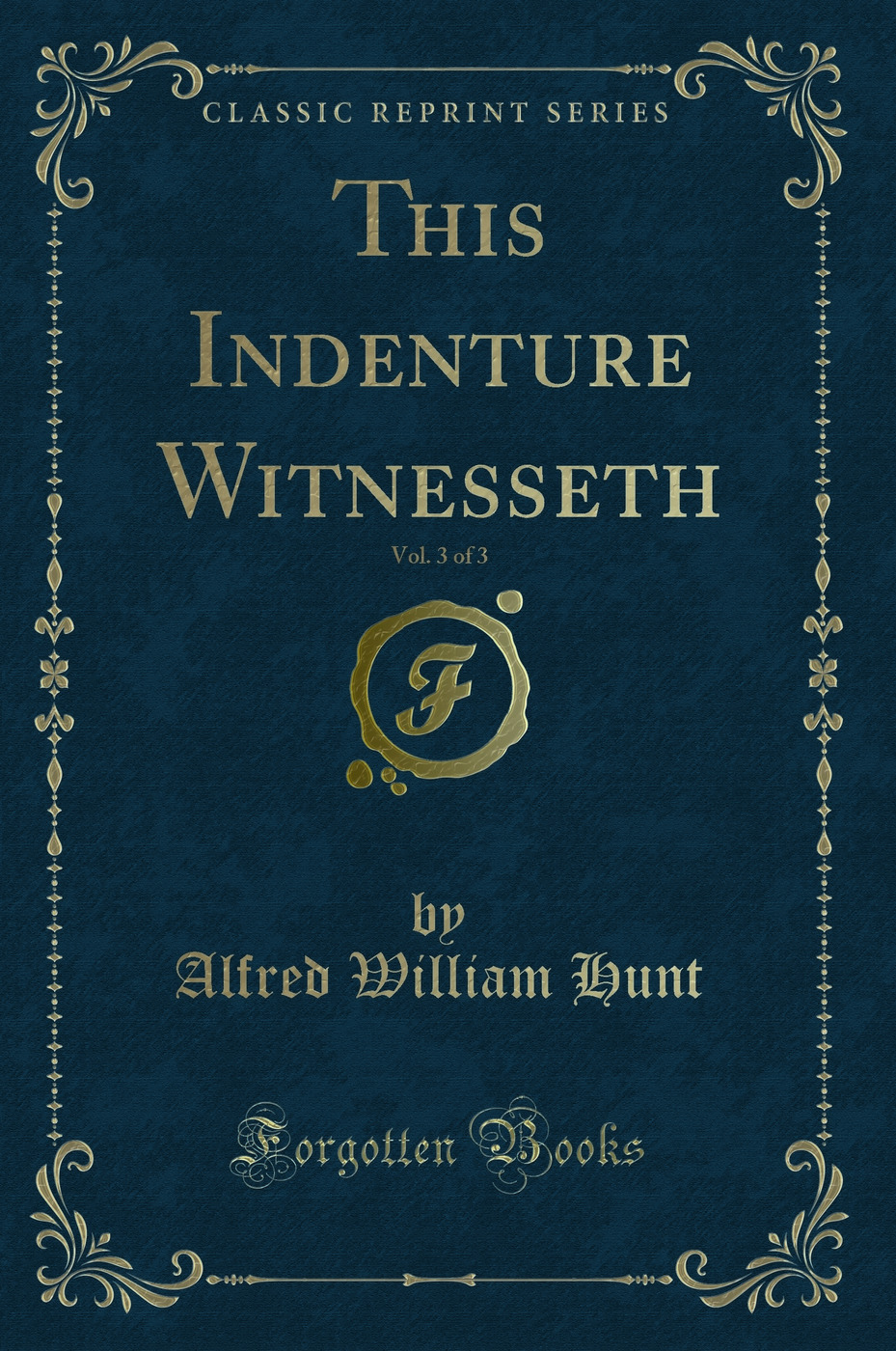 This Indenture Witnesseth, Vol. 3 of 3 (Classic Reprint)
