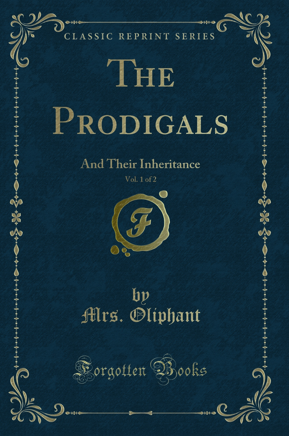The Prodigals, Vol. 1 of 2: And Their Inheritance (Classic Reprint)