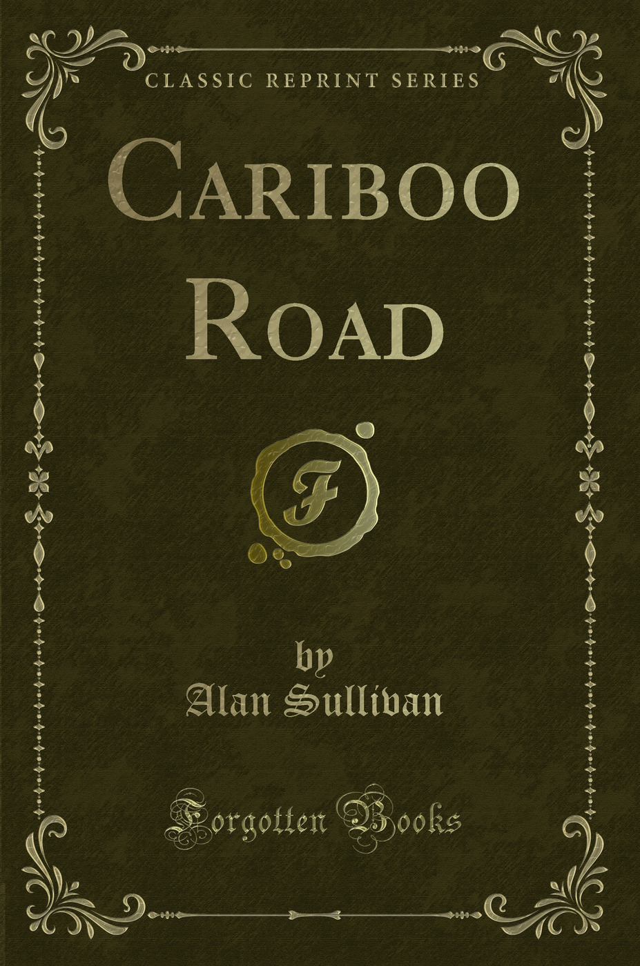 Cariboo Road (Classic Reprint)