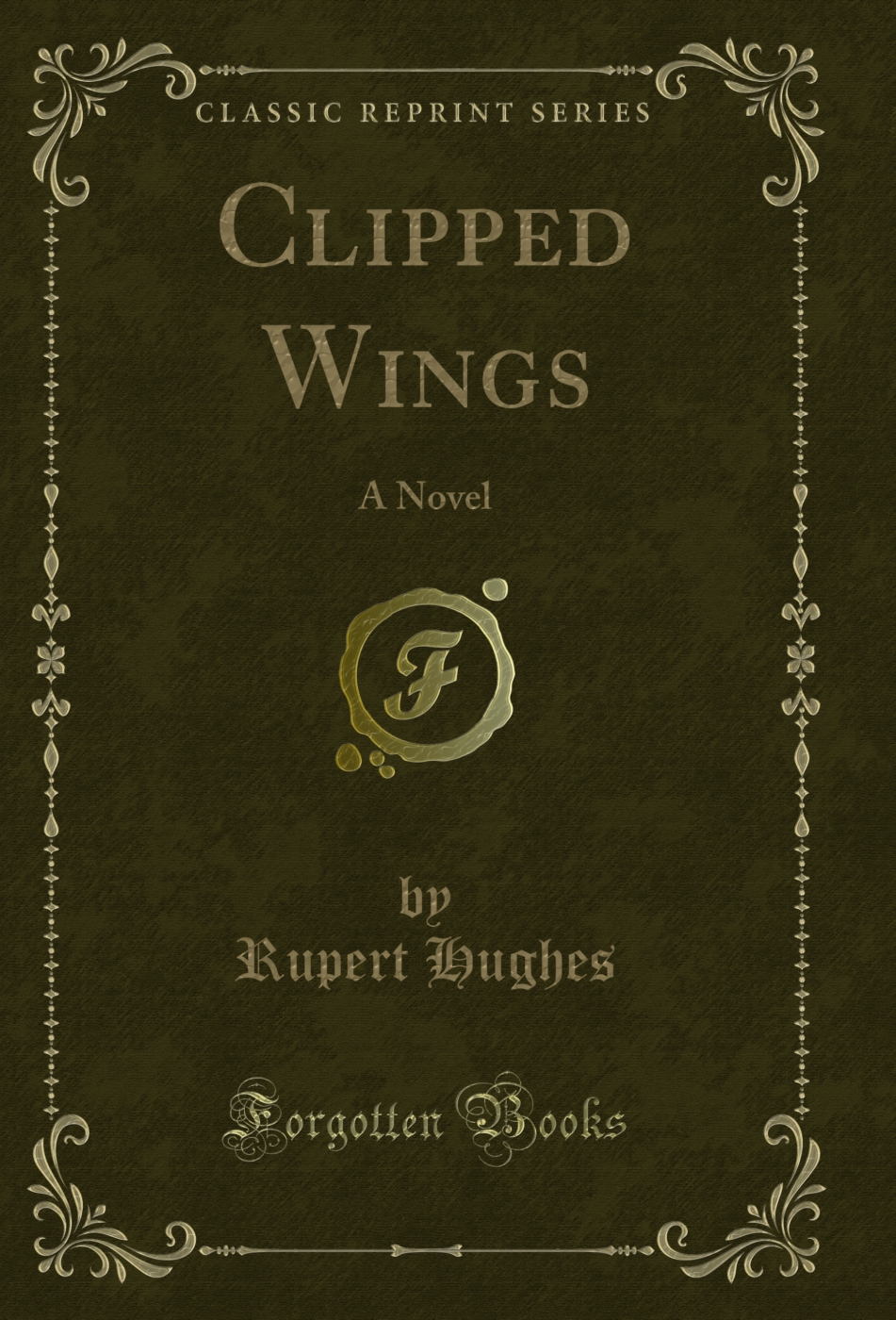 Clipped Wings: A Novel (Classic Reprint)