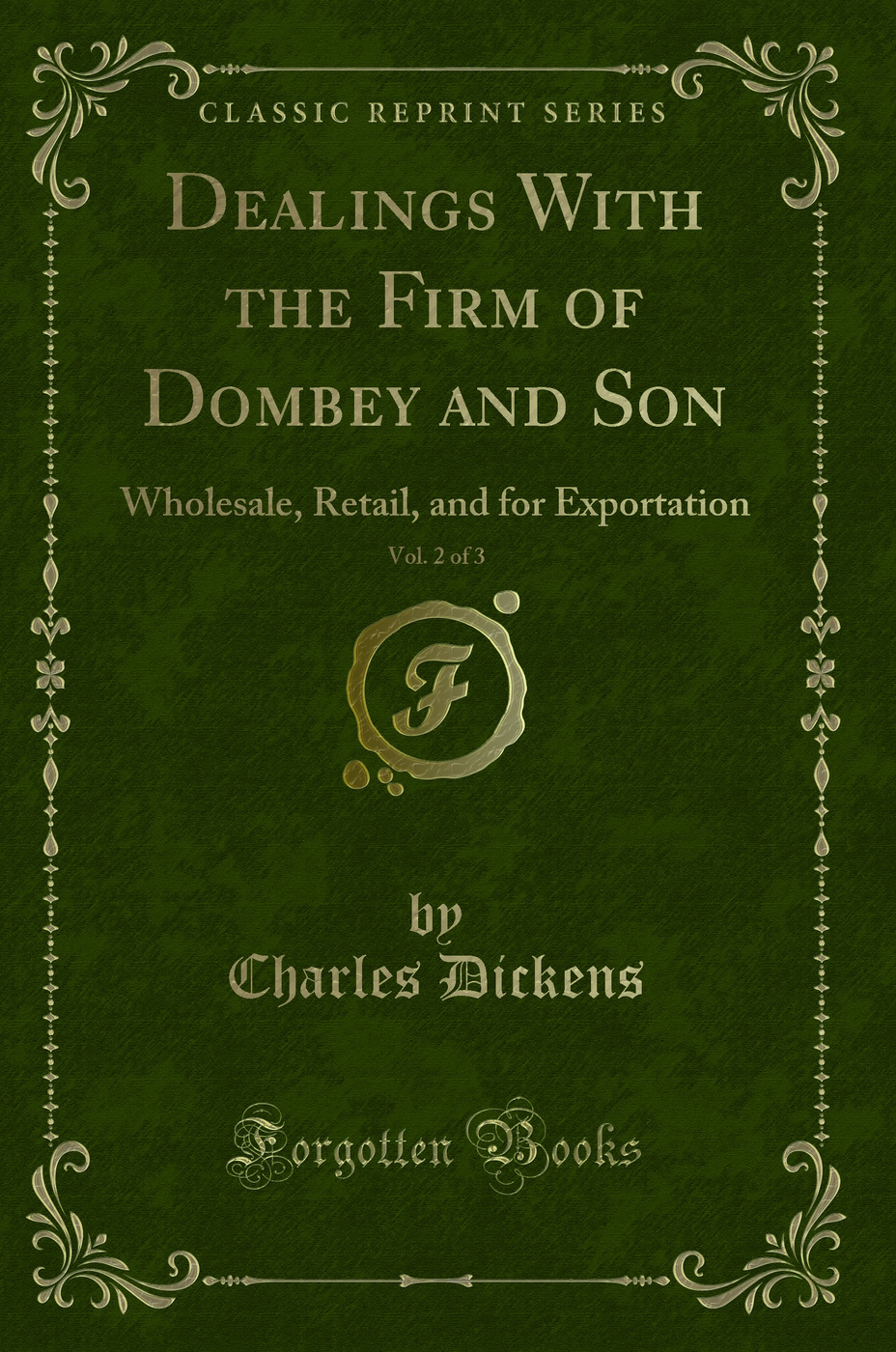 Dealings With the Firm of Dombey and Son, Vol. 2 of 3: Wholesale, Retail, and for Exportation (Classic Reprint)