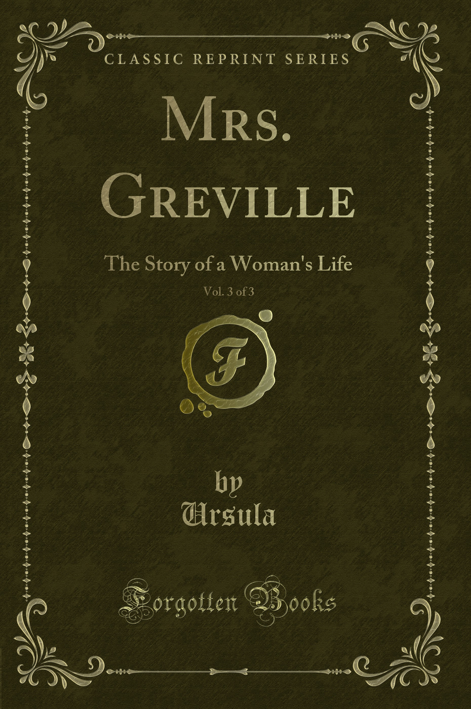 Mrs. Greville, Vol. 3 of 3: The Story of a Woman's Life (Classic Reprint)