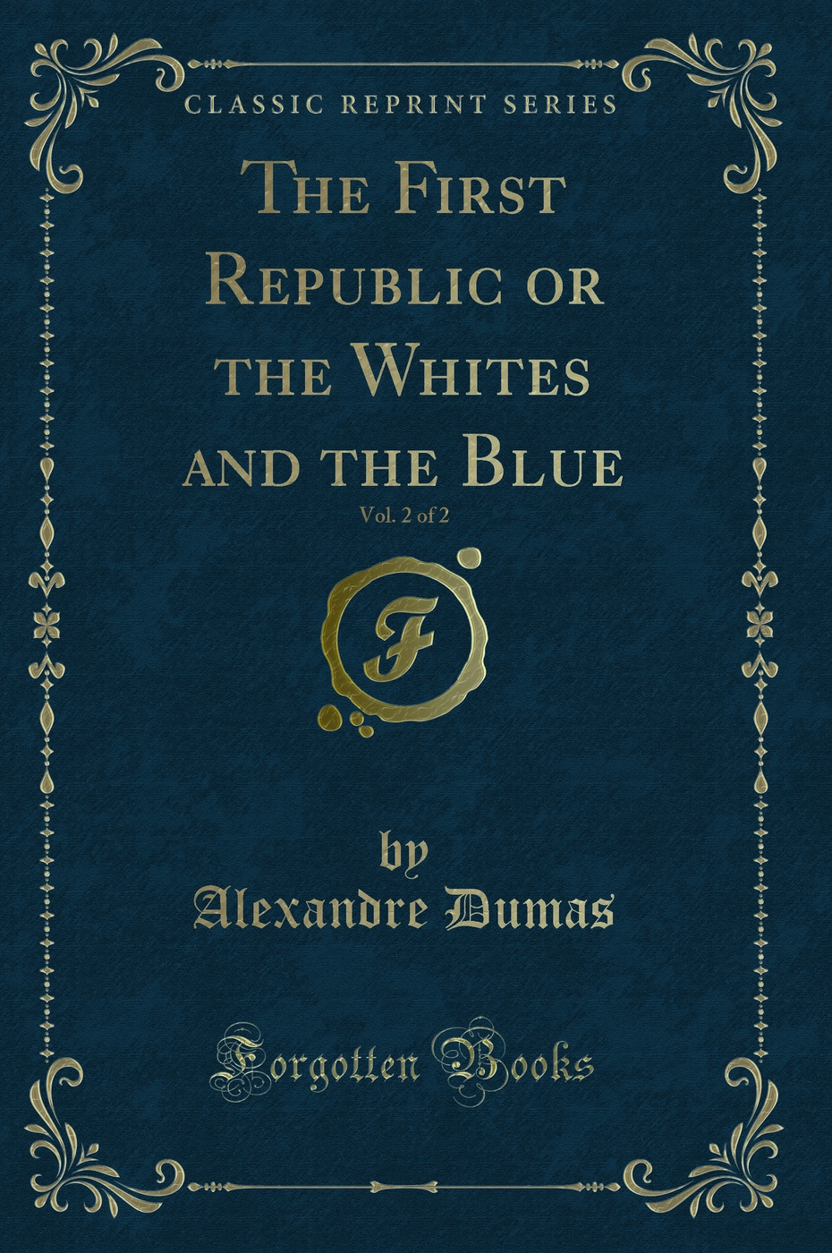 The First Republic or the Whites and the Blue, Vol. 2 of 2 (Classic Reprint)