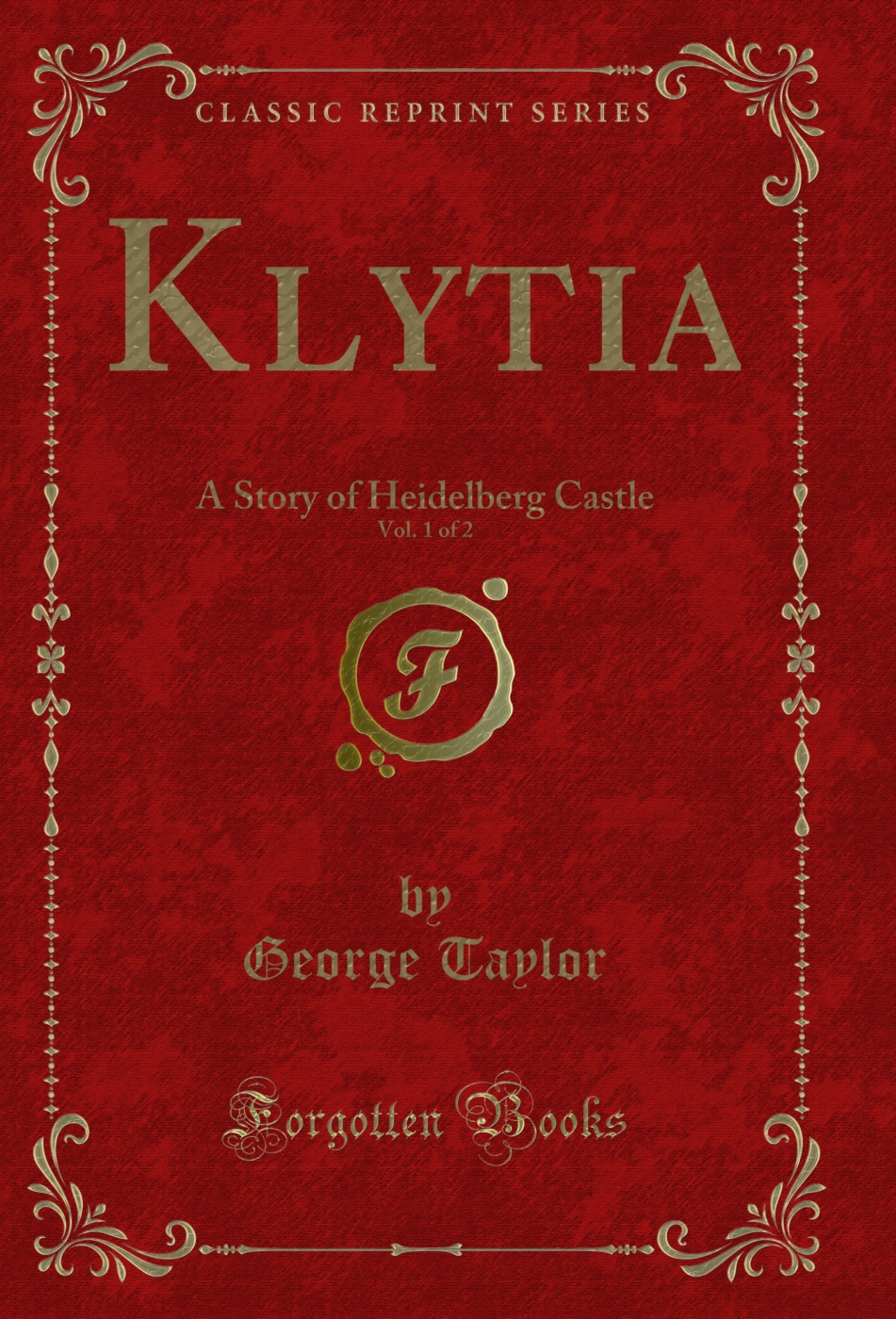 Klytia, Vol. 1 of 2: A Story of Heidelberg Castle (Classic Reprint)