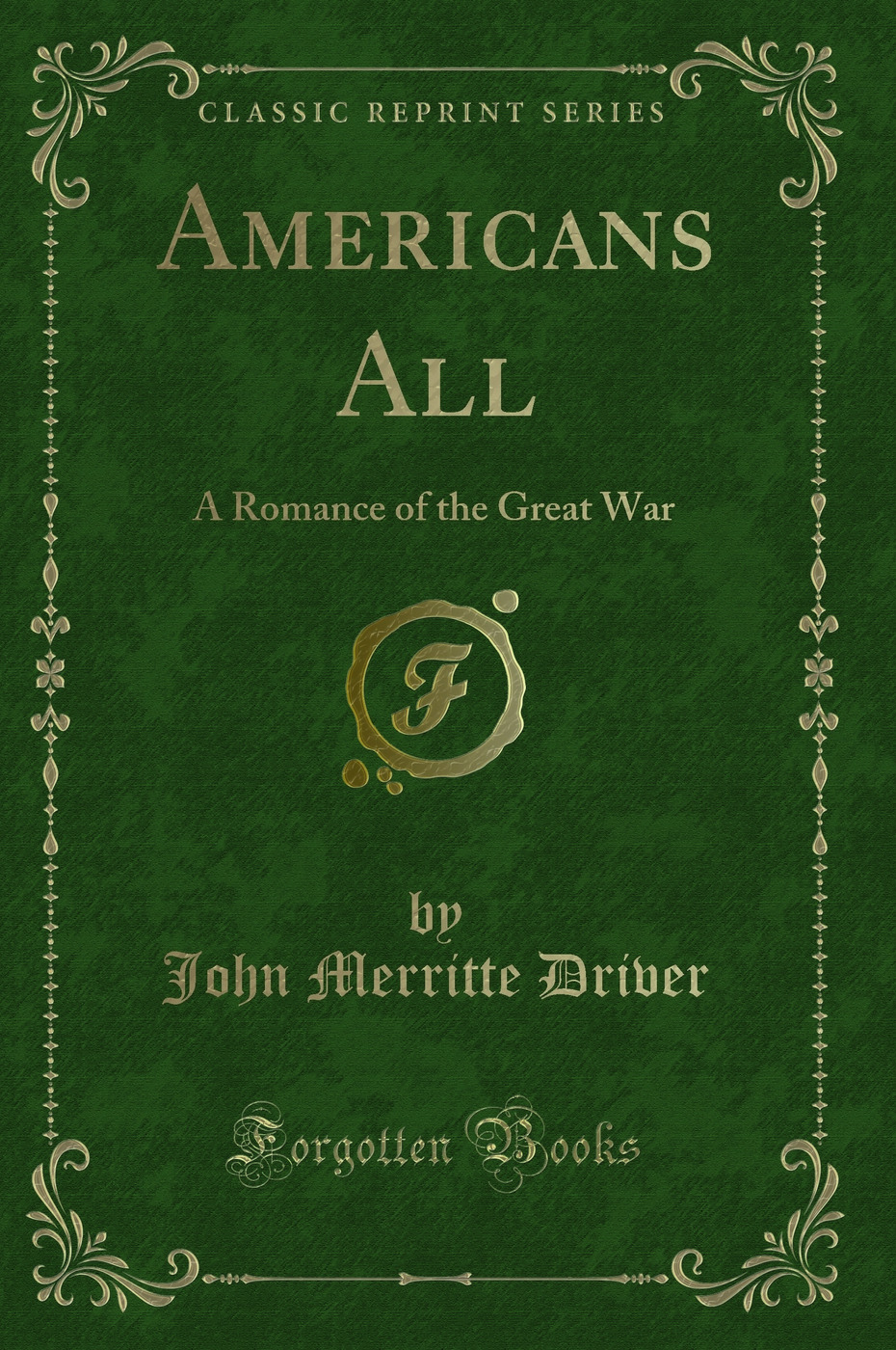 Americans All: A Romance of the Great War (Classic Reprint)