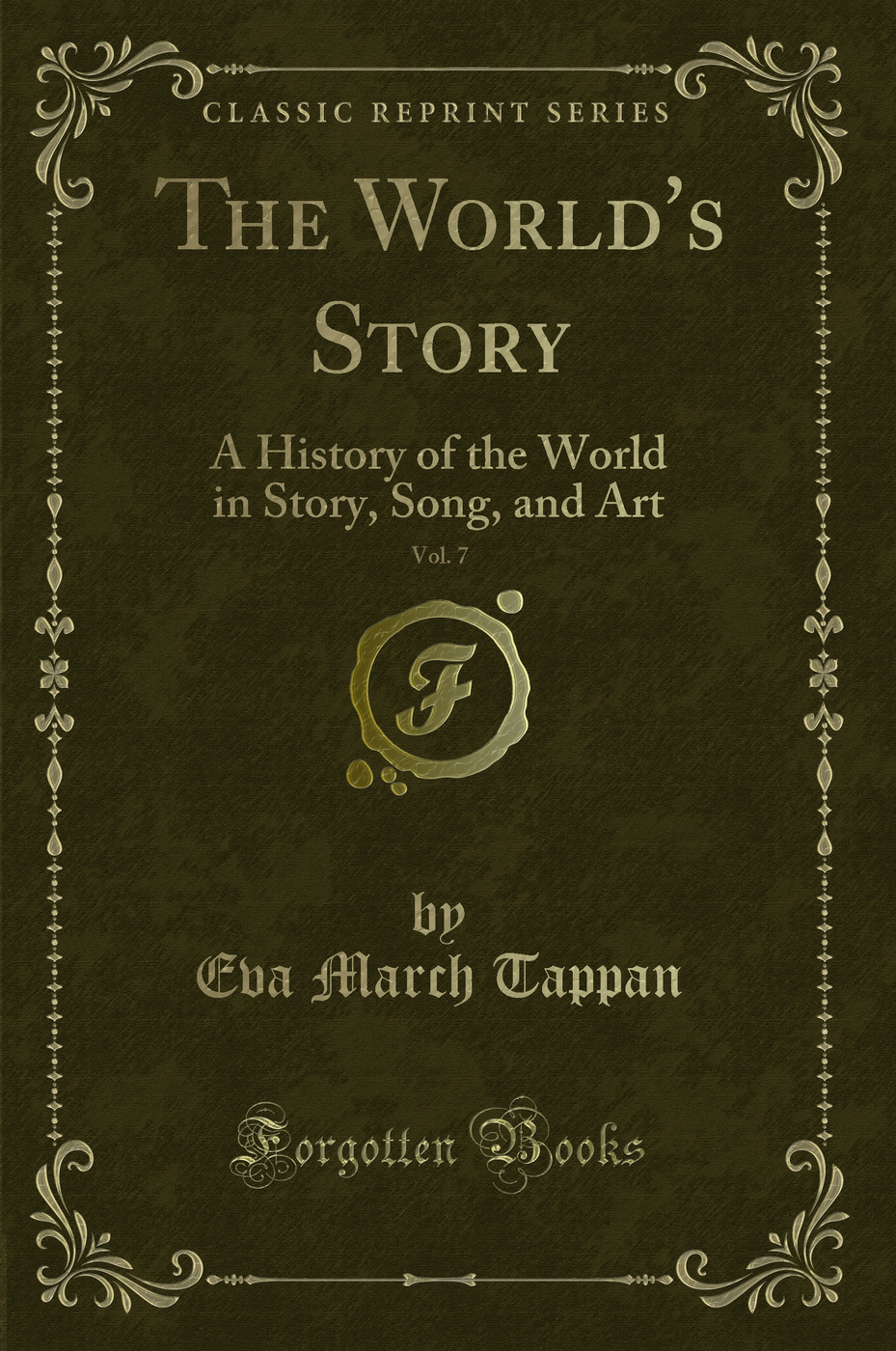 The World's Story, Vol. 7: A History of the World in Story, Song, and Art (Classic Reprint)