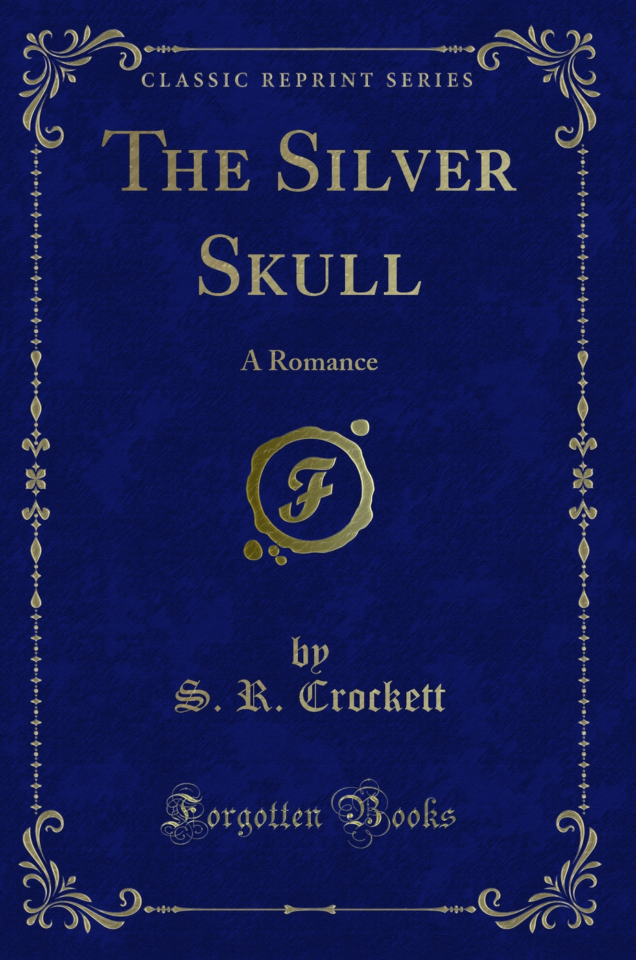 The Silver Skull: A Romance (Classic Reprint)