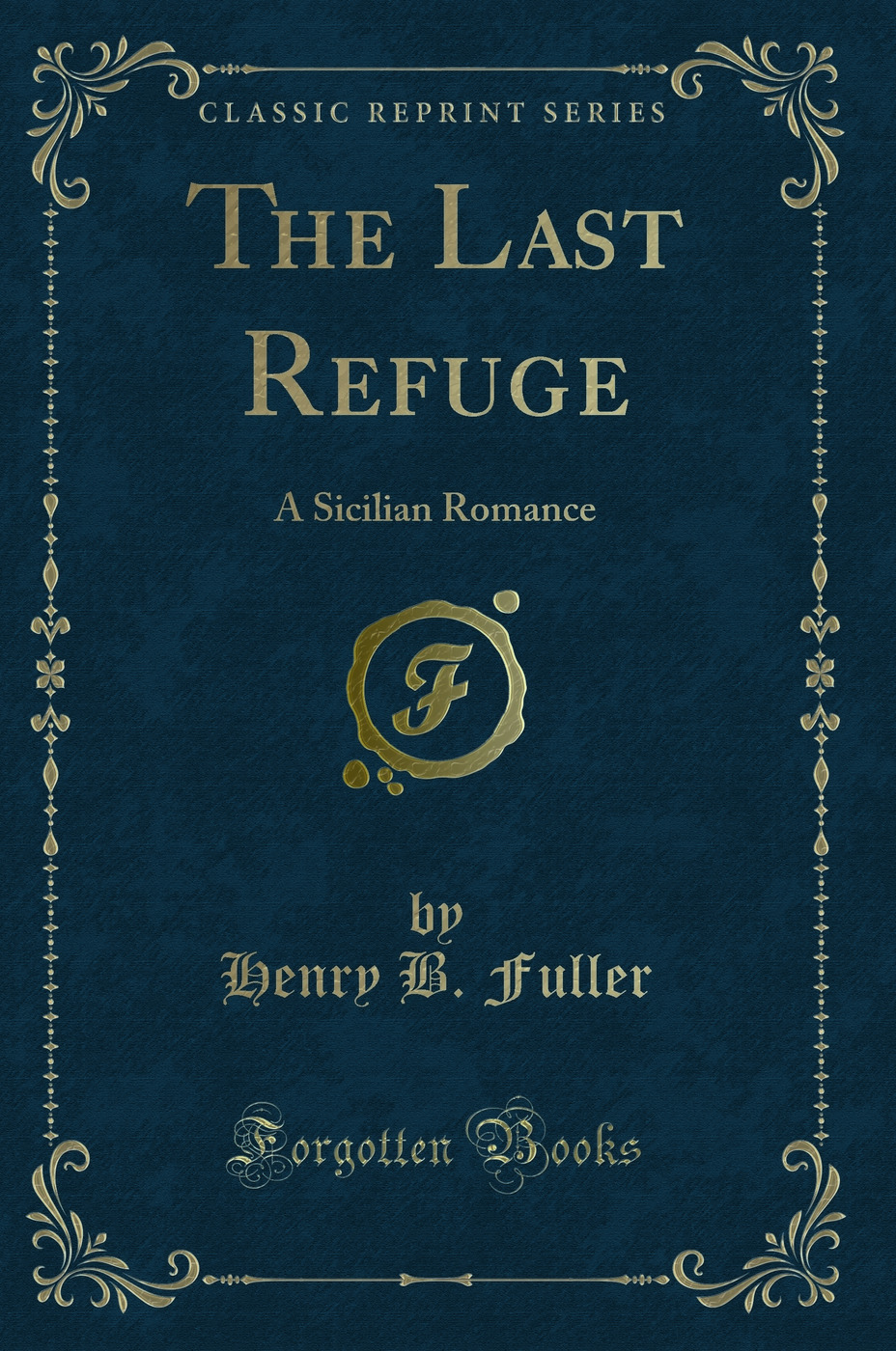 The Last Refuge: A Sicilian Romance (Classic Reprint)