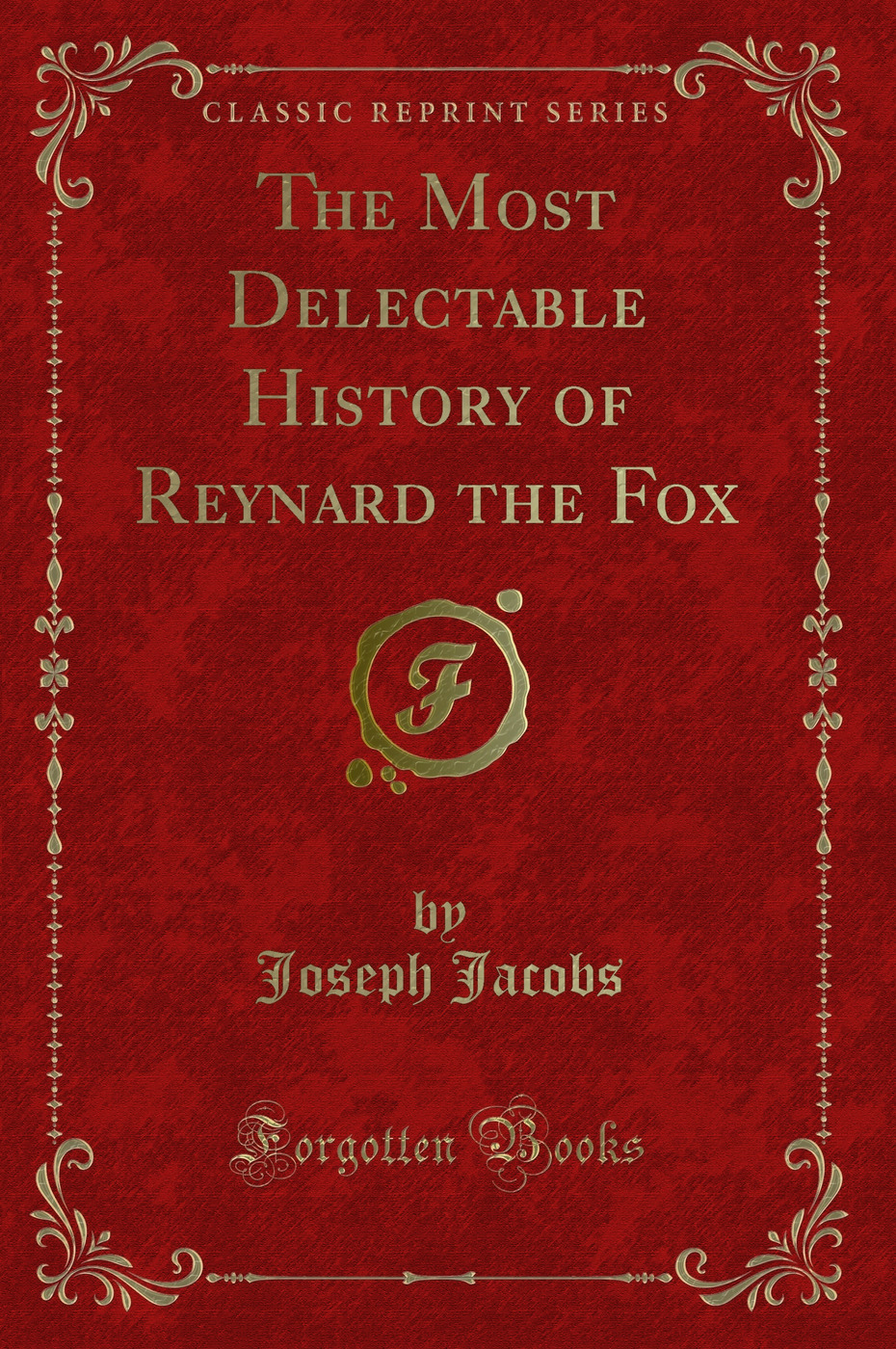 The Most Delectable History of Reynard the Fox (Classic Reprint)