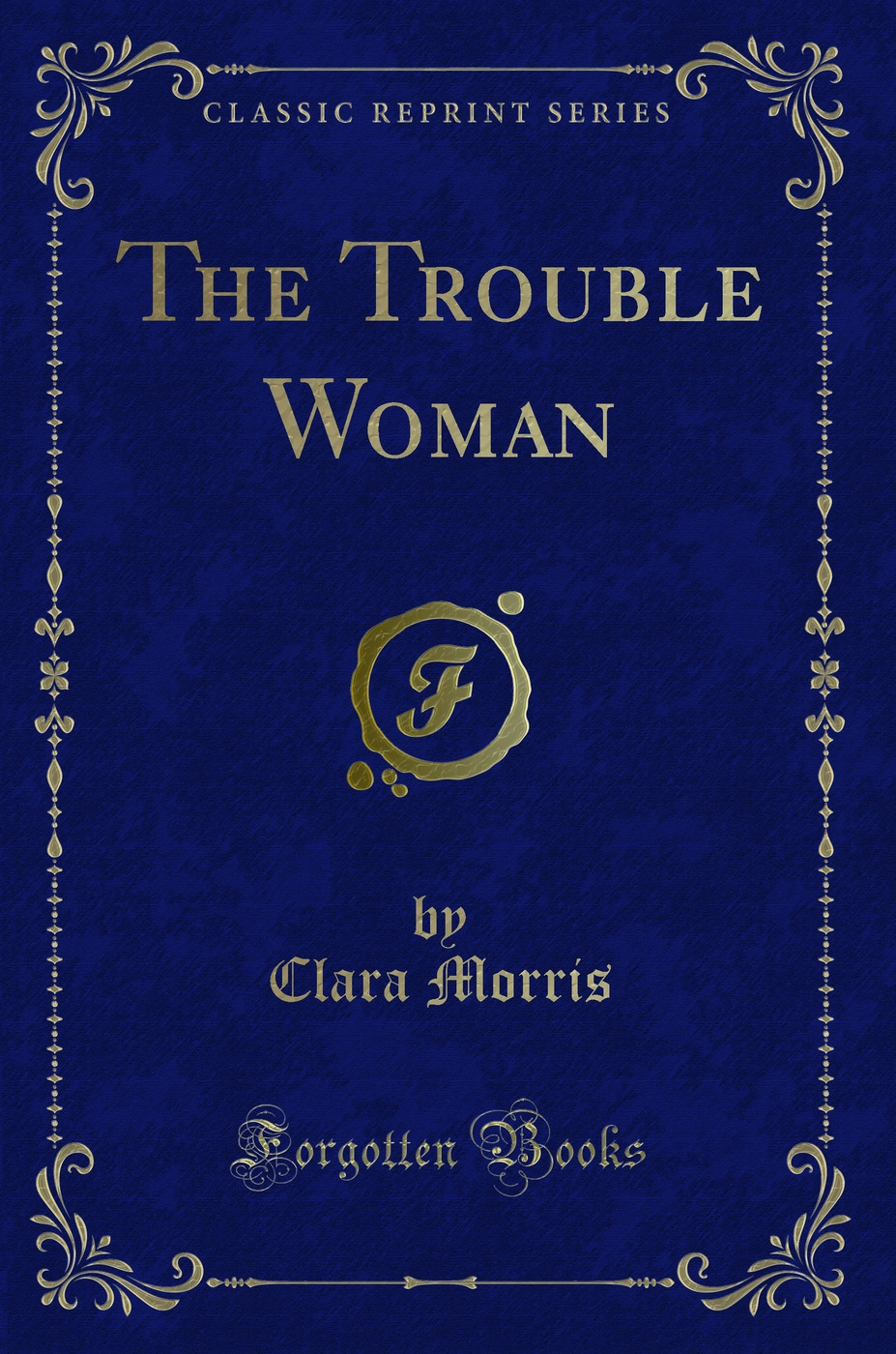 The Trouble Woman (Classic Reprint)