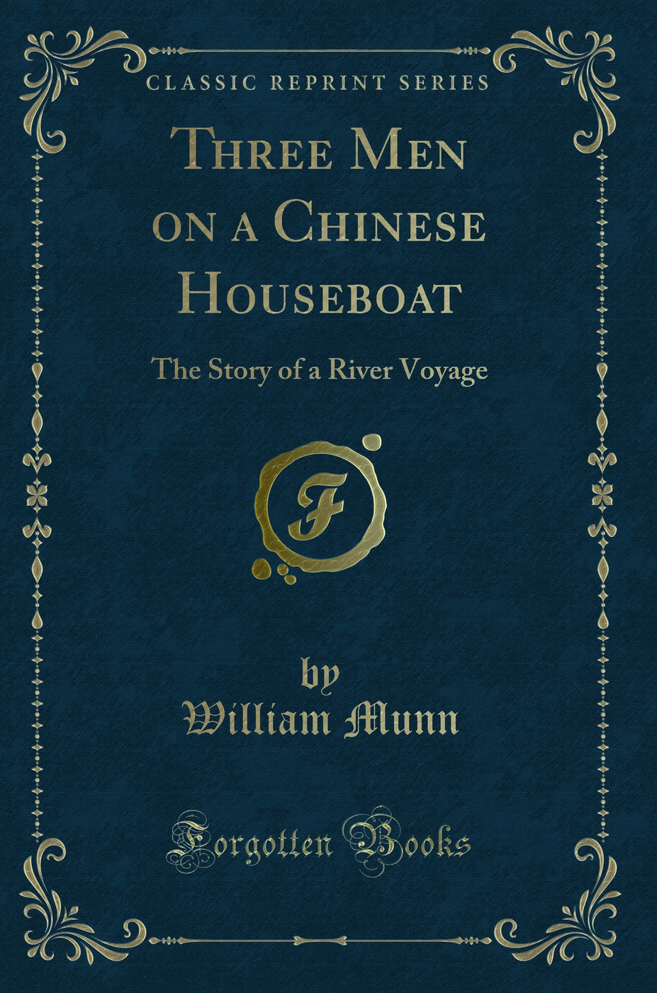 Three Men on a Chinese Houseboat: The Story of a River Voyage (Classic Reprint)