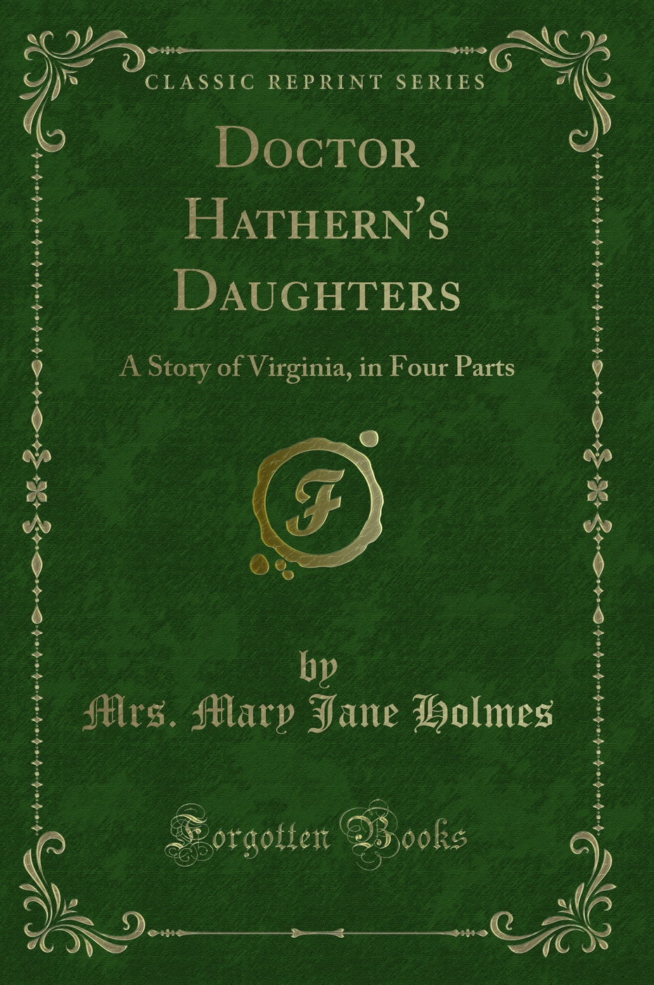 Doctor Hathern's Daughters: A Story of Virginia, in Four Parts (Classic Reprint)