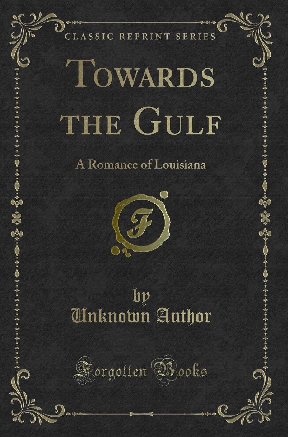 Towards the Gulf: A Romance of Louisiana (Classic Reprint)