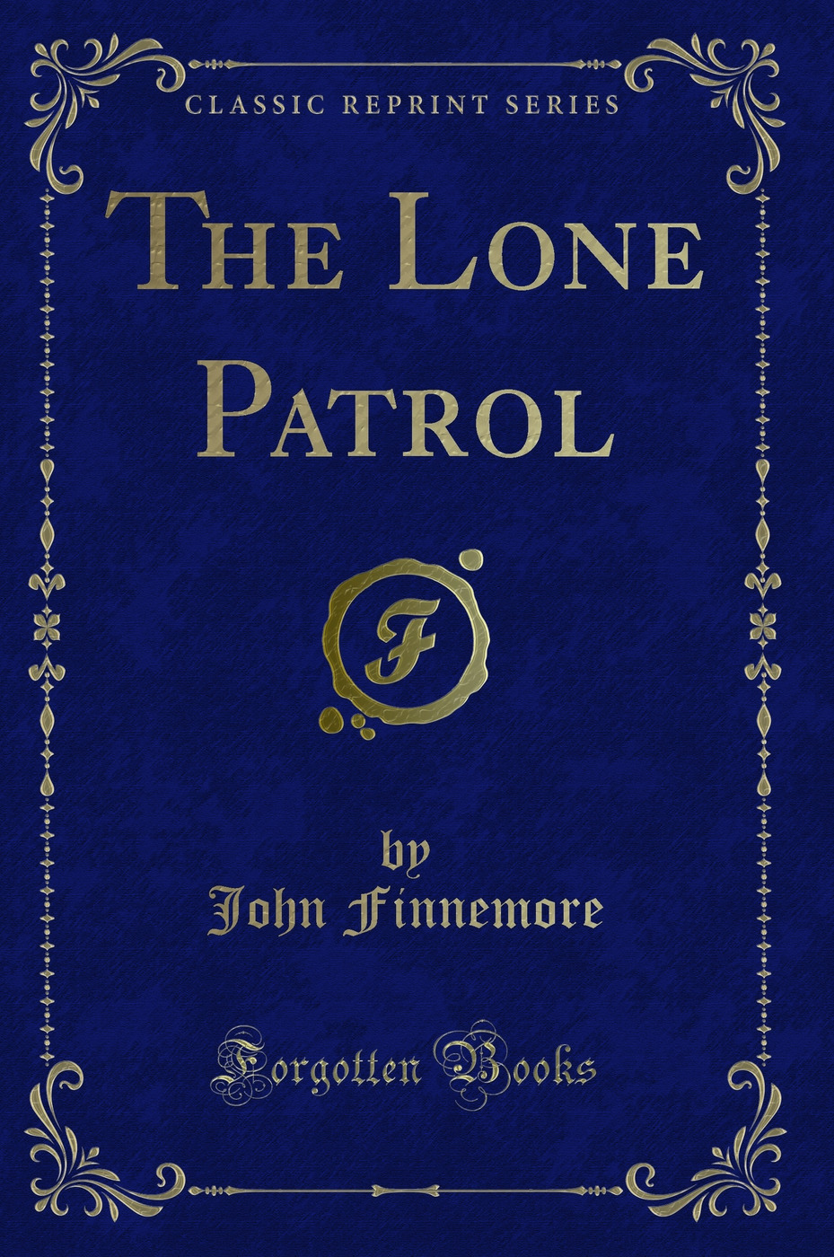The Lone Patrol (Classic Reprint)