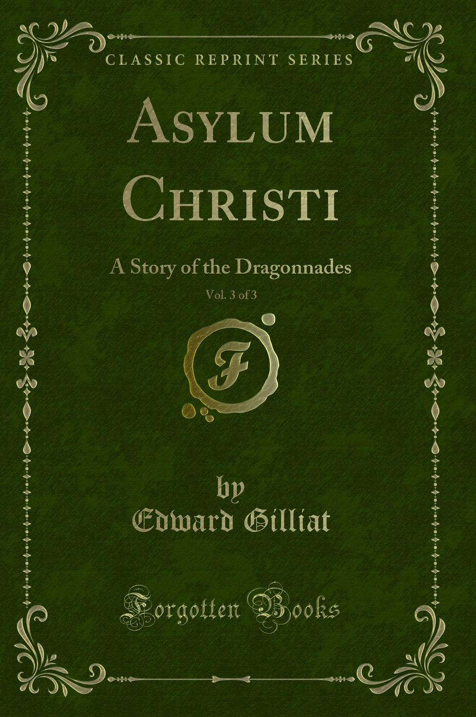 Asylum Christi, Vol. 3 of 3: A Story of the Dragonnades (Classic Reprint)