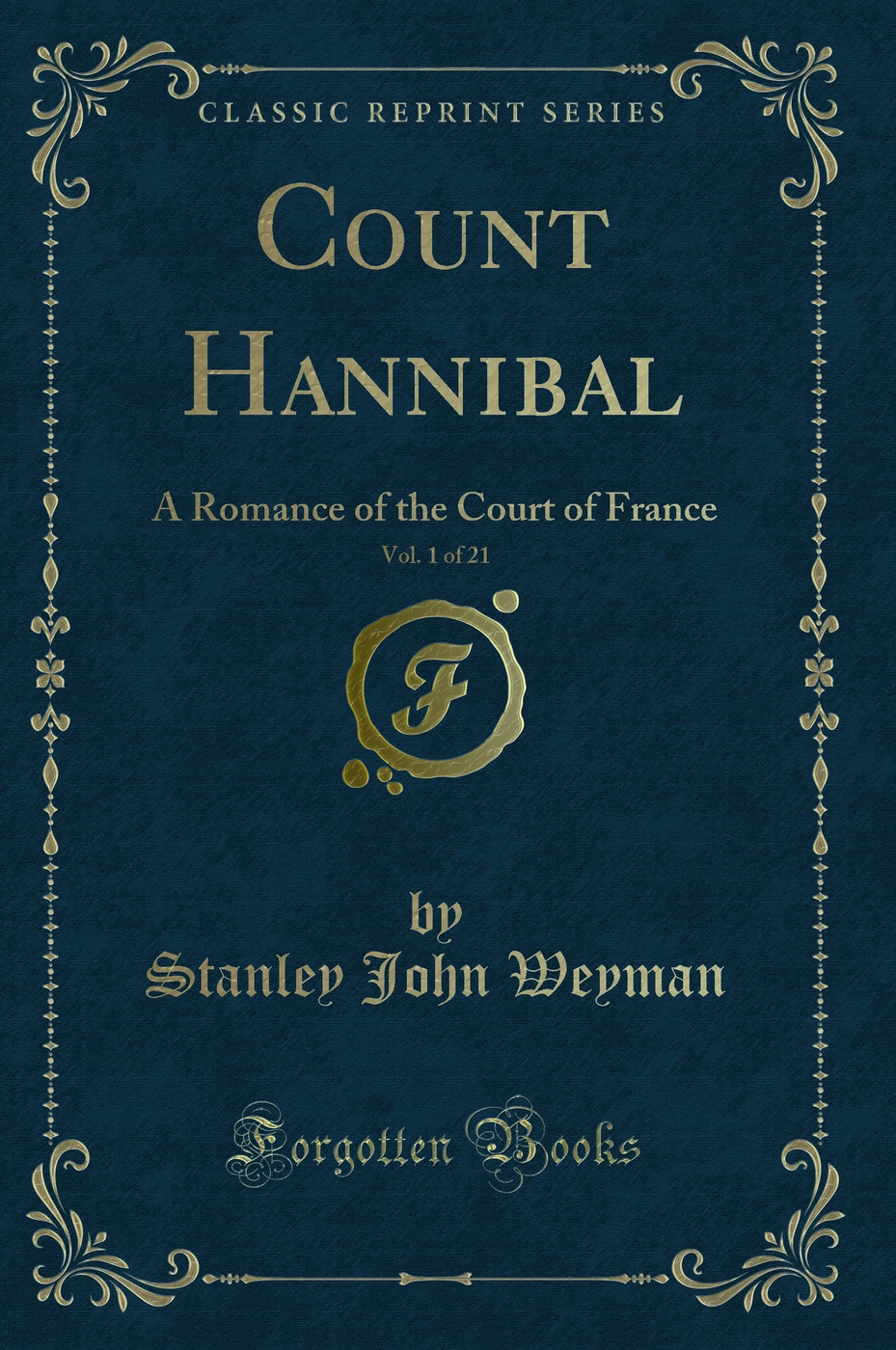 Count Hannibal, Vol. 1 of 21: A Romance of the Court of France (Classic Reprint)