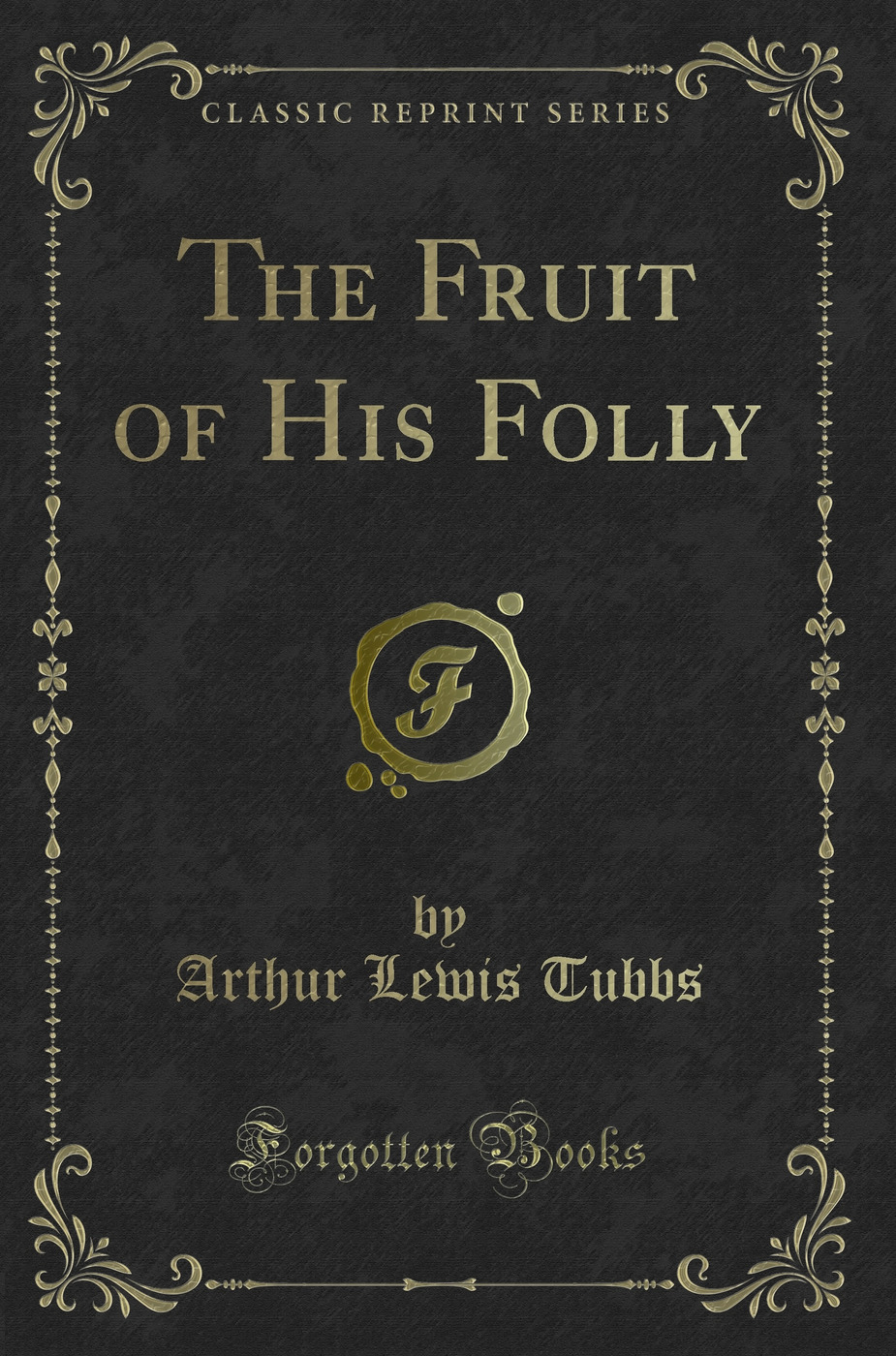 The Fruit of His Folly (Classic Reprint)