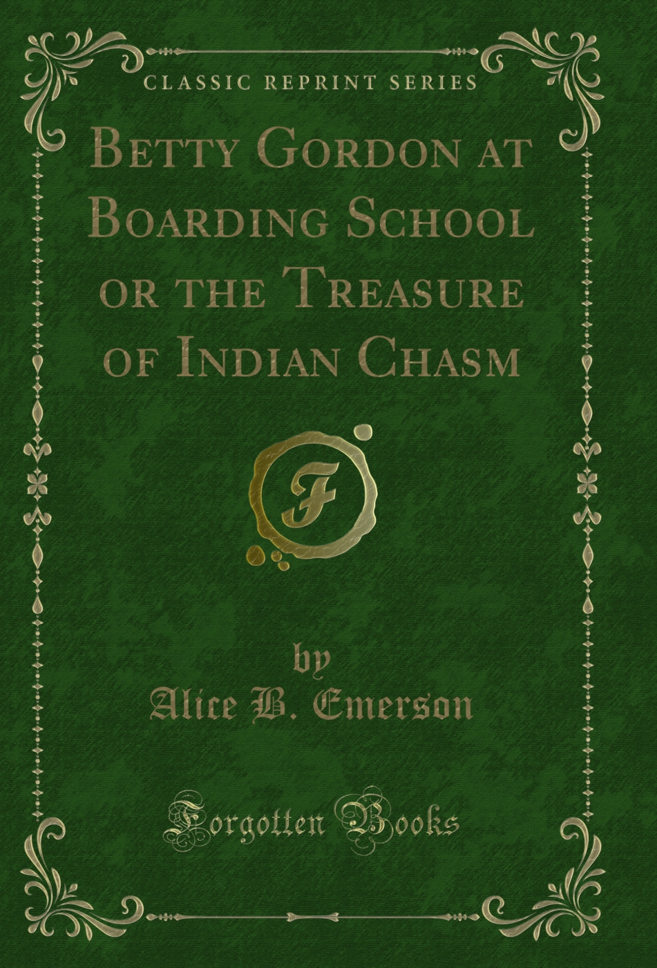 Betty Gordon at Boarding School or the Treasure of Indian Chasm (Classic Reprint)
