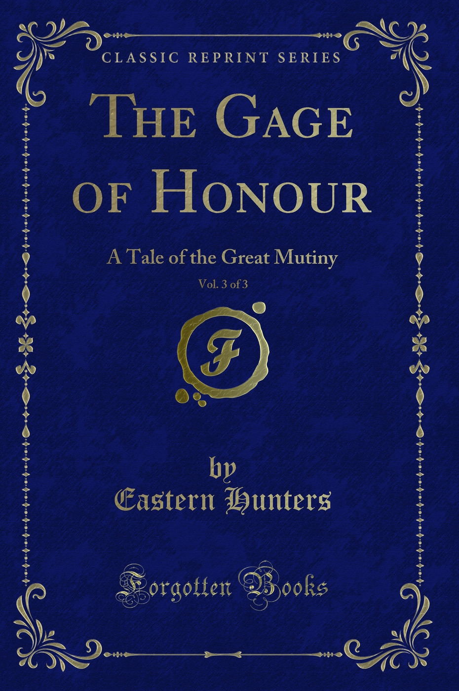 The Gage of Honour, Vol. 3 of 3: A Tale of the Great Mutiny (Classic Reprint)