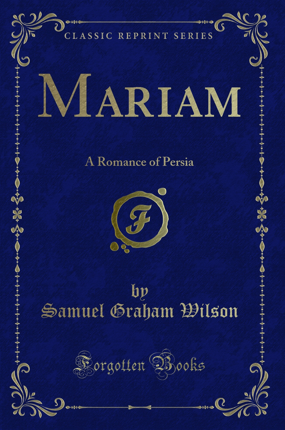 Mariam: A Romance of Persia (Classic Reprint)