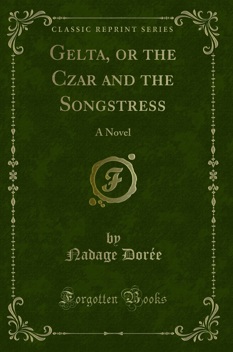 Gelta, or the Czar and the Songstress: A Novel (Classic Reprint)