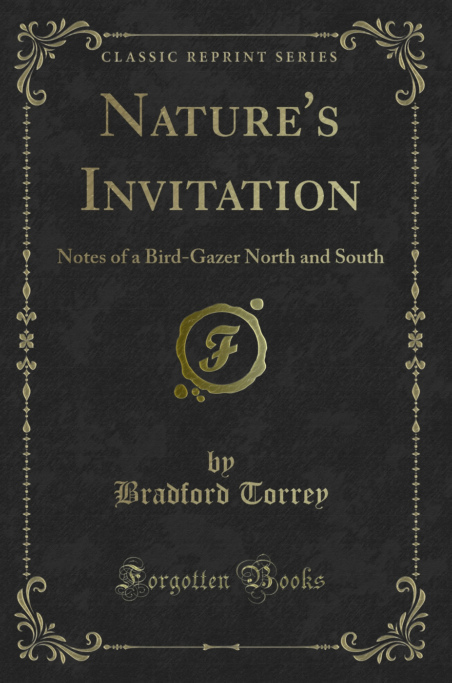 Nature's Invitation: Notes of a Bird-Gazer North and South (Classic Reprint)